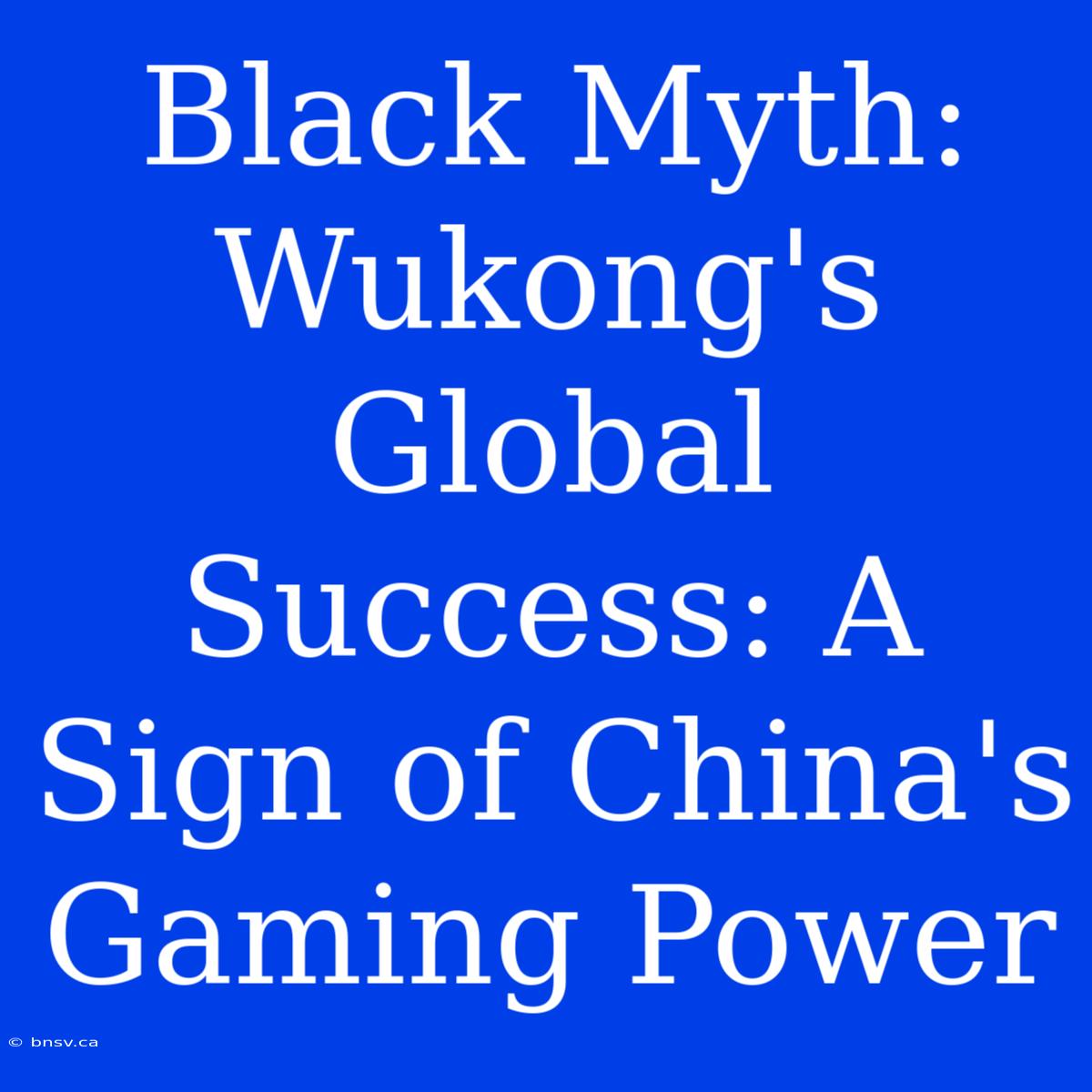 Black Myth: Wukong's Global Success: A Sign Of China's Gaming Power