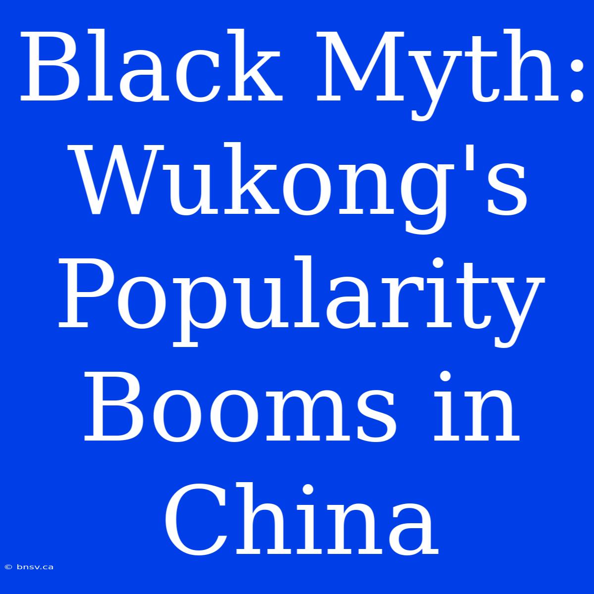 Black Myth: Wukong's Popularity Booms In China