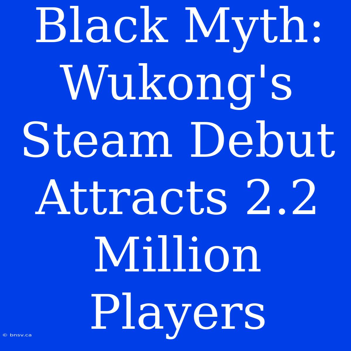 Black Myth: Wukong's Steam Debut Attracts 2.2 Million Players