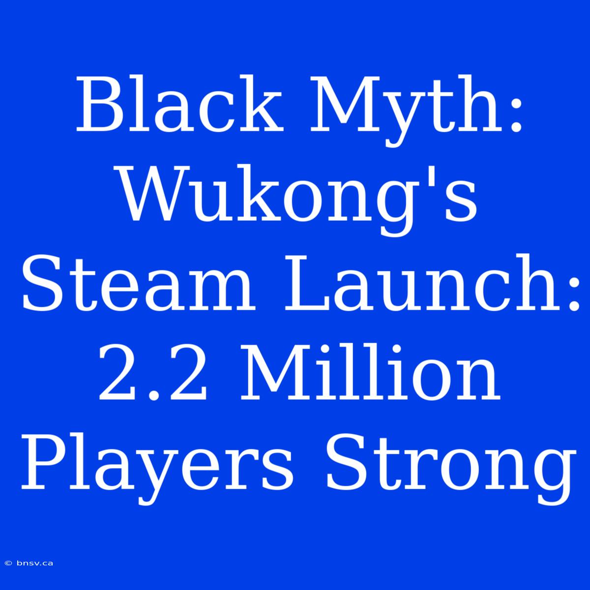 Black Myth: Wukong's Steam Launch: 2.2 Million Players Strong