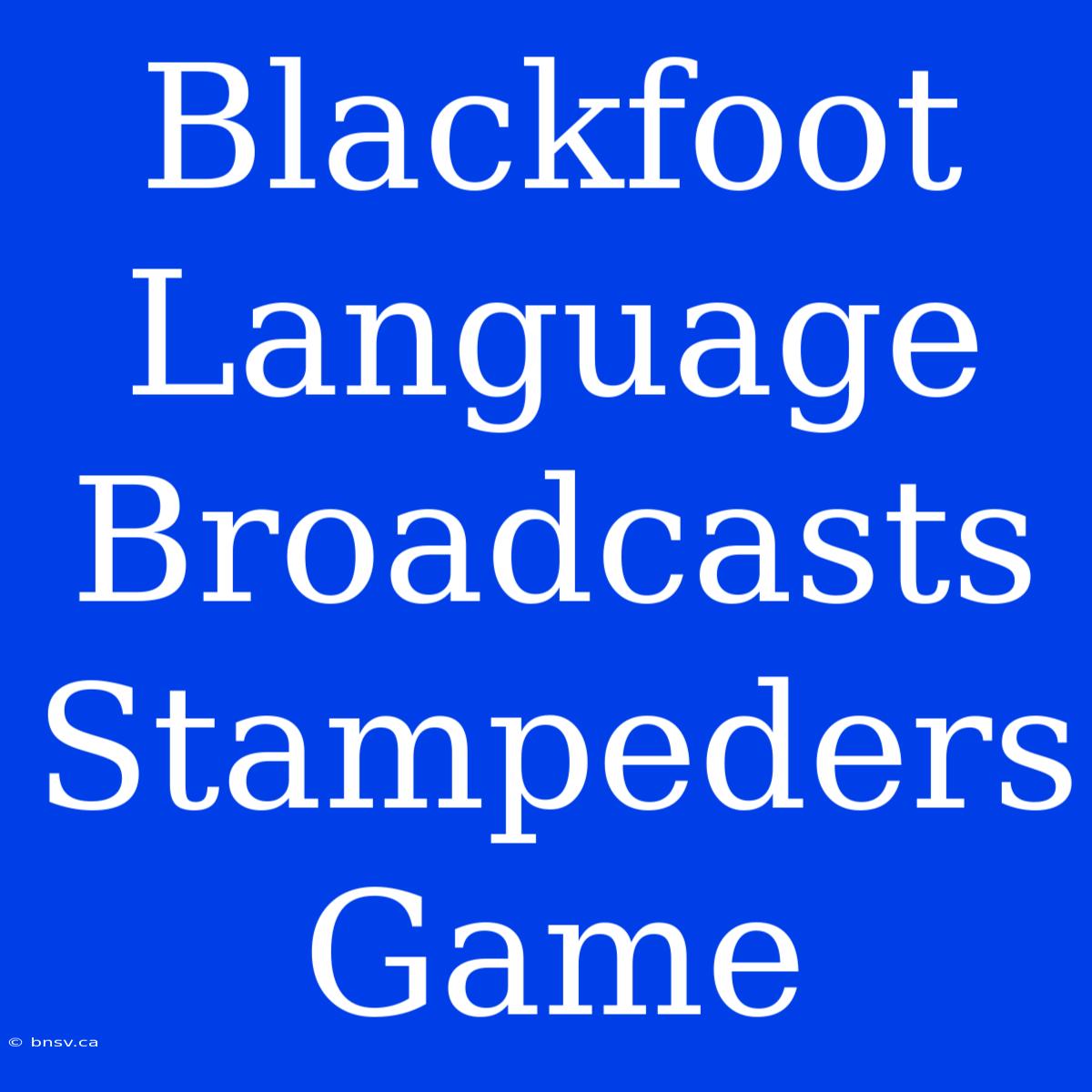 Blackfoot Language Broadcasts Stampeders Game