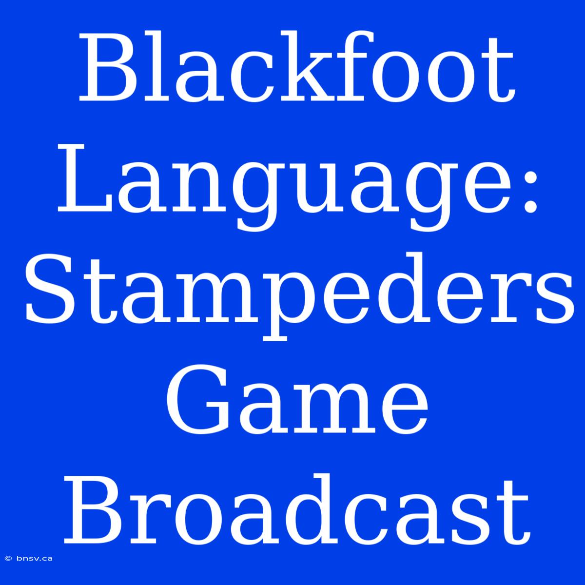 Blackfoot Language: Stampeders Game Broadcast