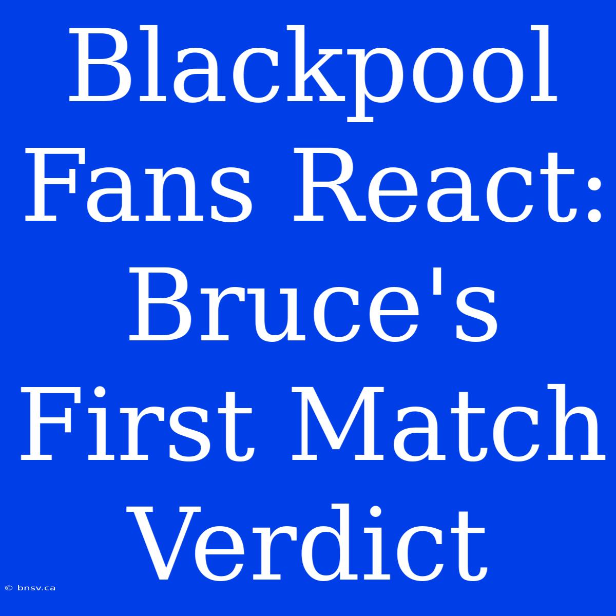 Blackpool Fans React: Bruce's First Match Verdict