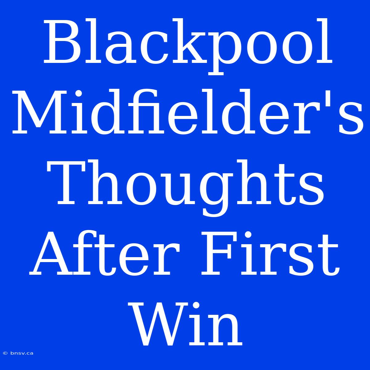 Blackpool Midfielder's Thoughts After First Win