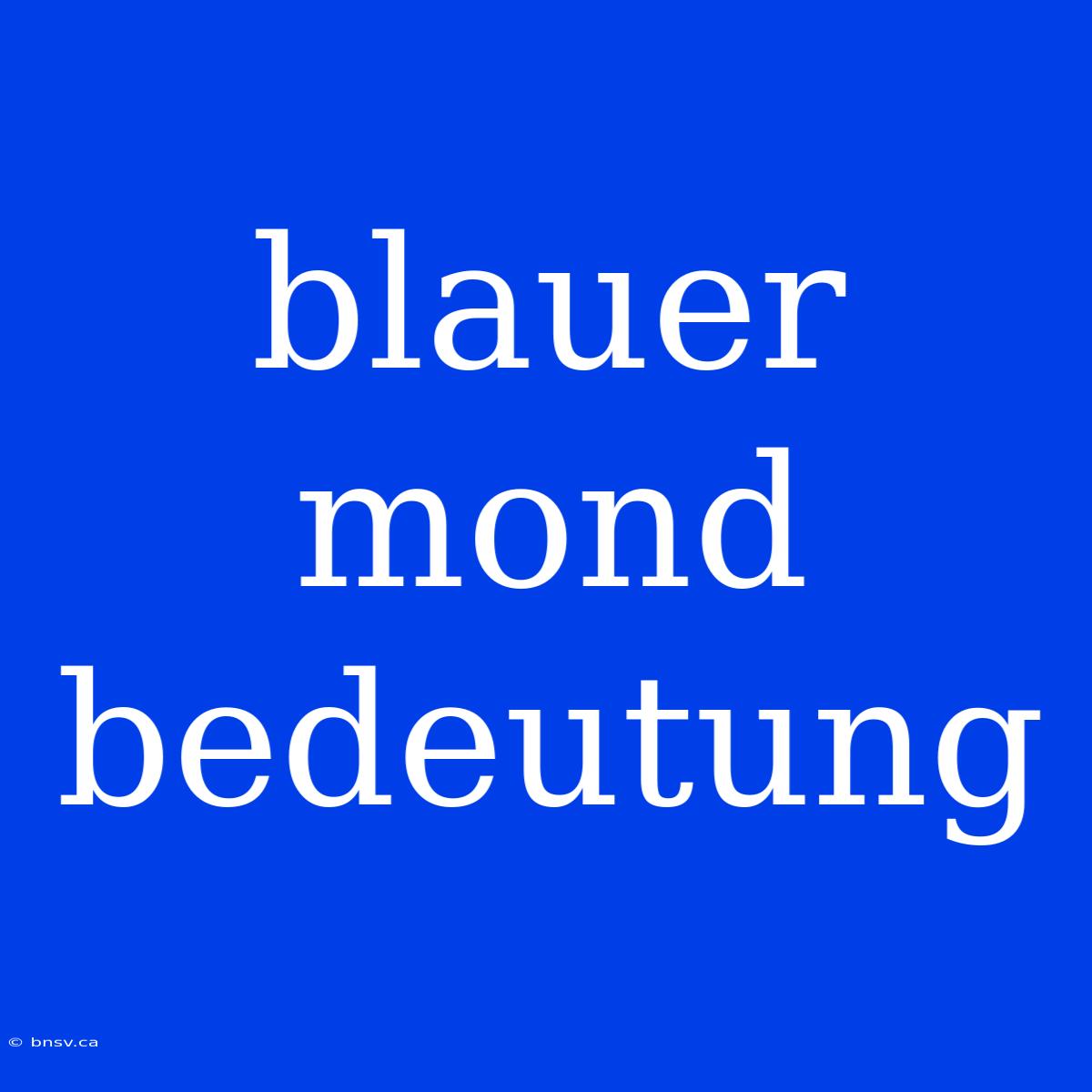 Blauer Mond Bedeutung