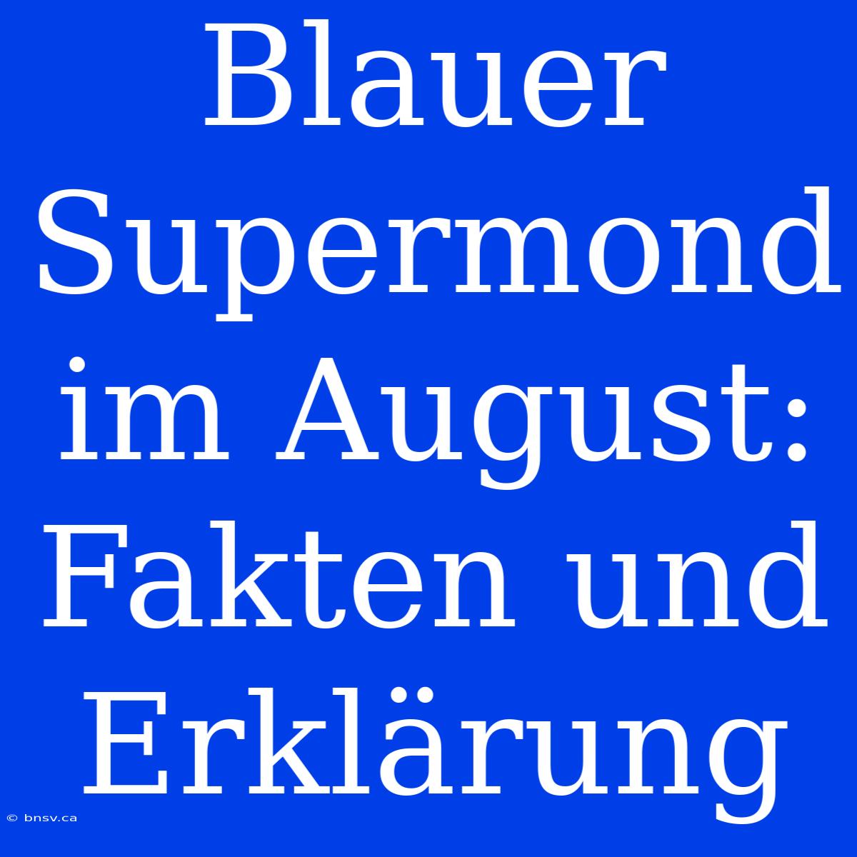 Blauer Supermond Im August: Fakten Und Erklärung