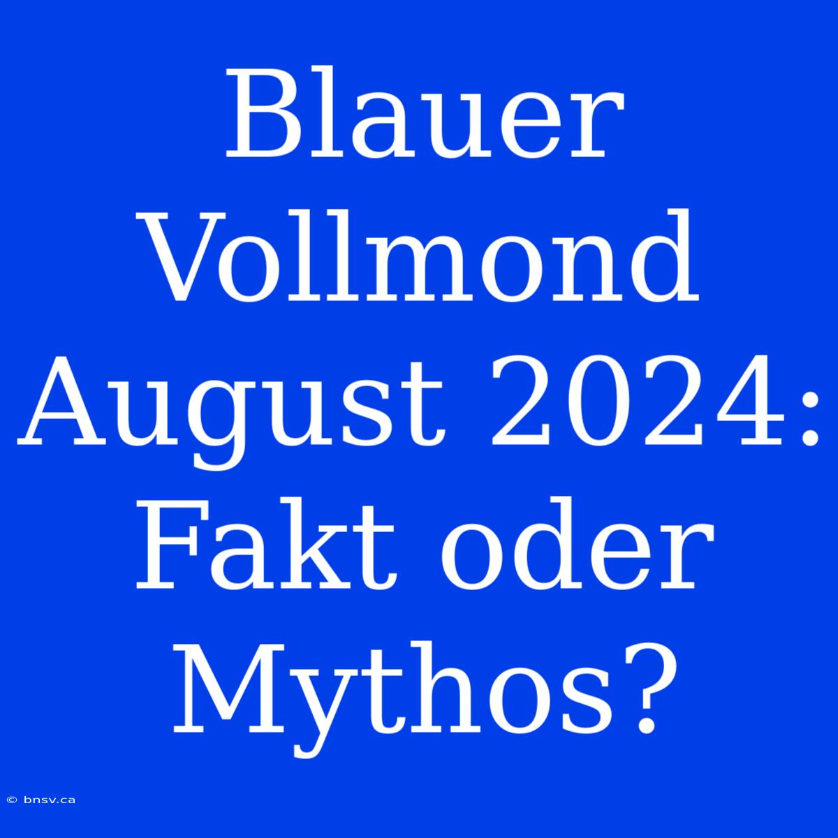 Blauer Vollmond August 2024: Fakt Oder Mythos?