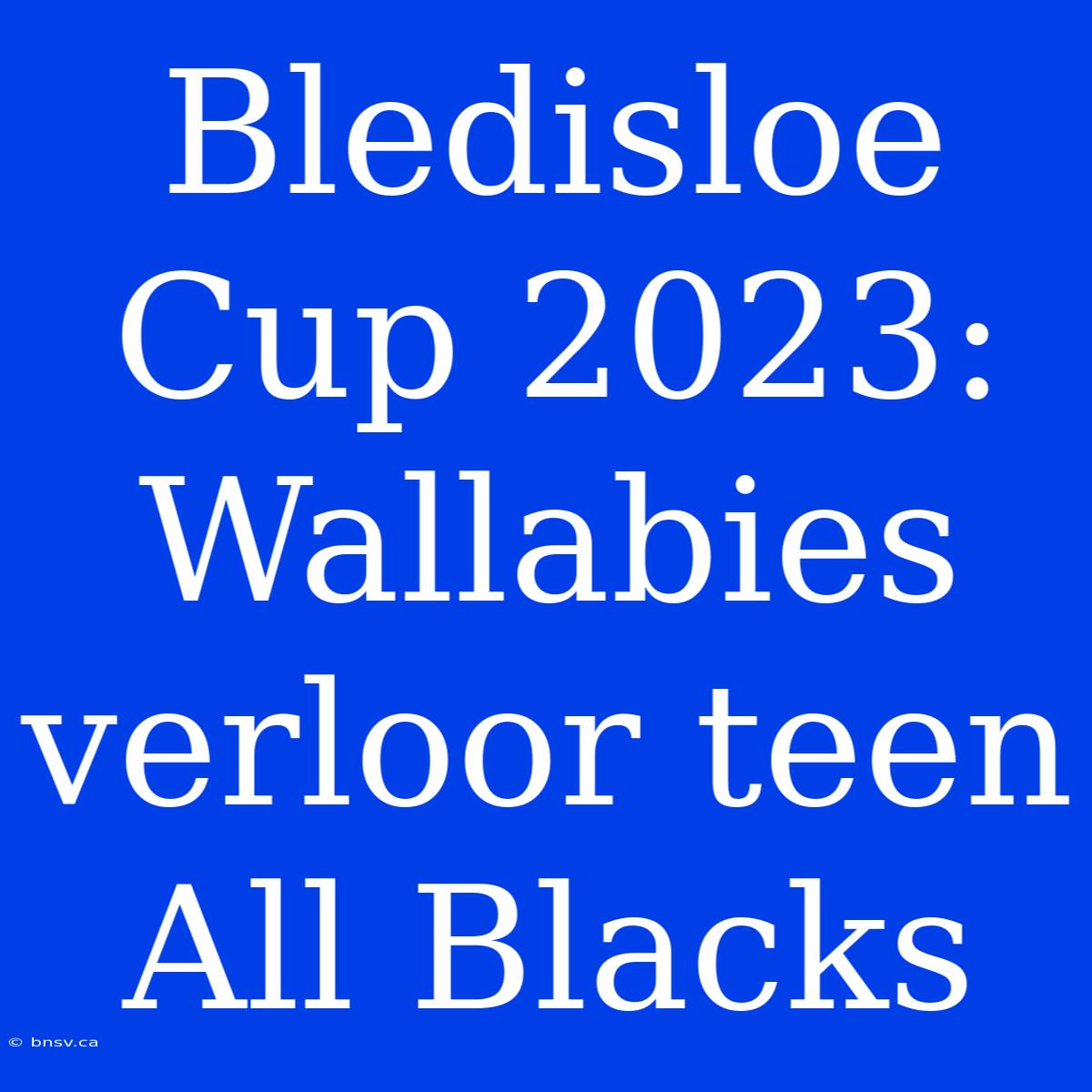 Bledisloe Cup 2023: Wallabies Verloor Teen All Blacks