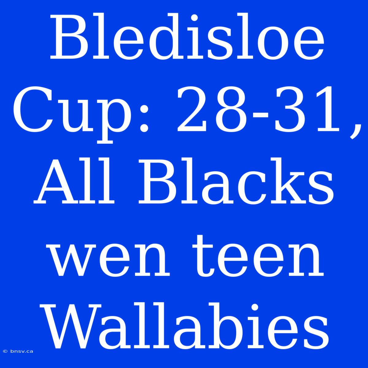 Bledisloe Cup: 28-31, All Blacks Wen Teen Wallabies