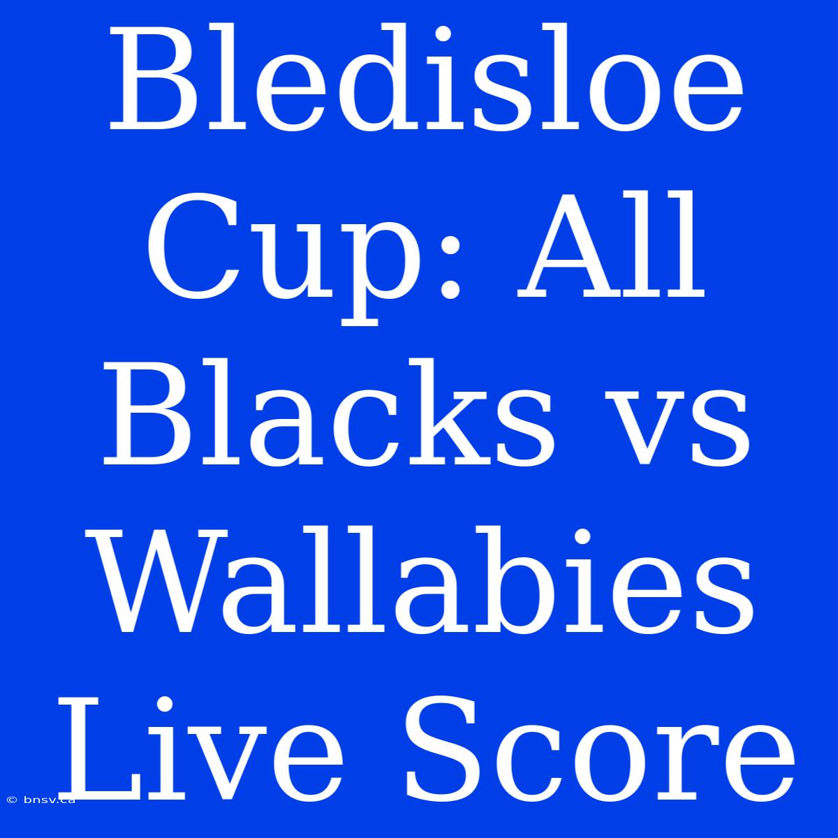 Bledisloe Cup: All Blacks Vs Wallabies Live Score