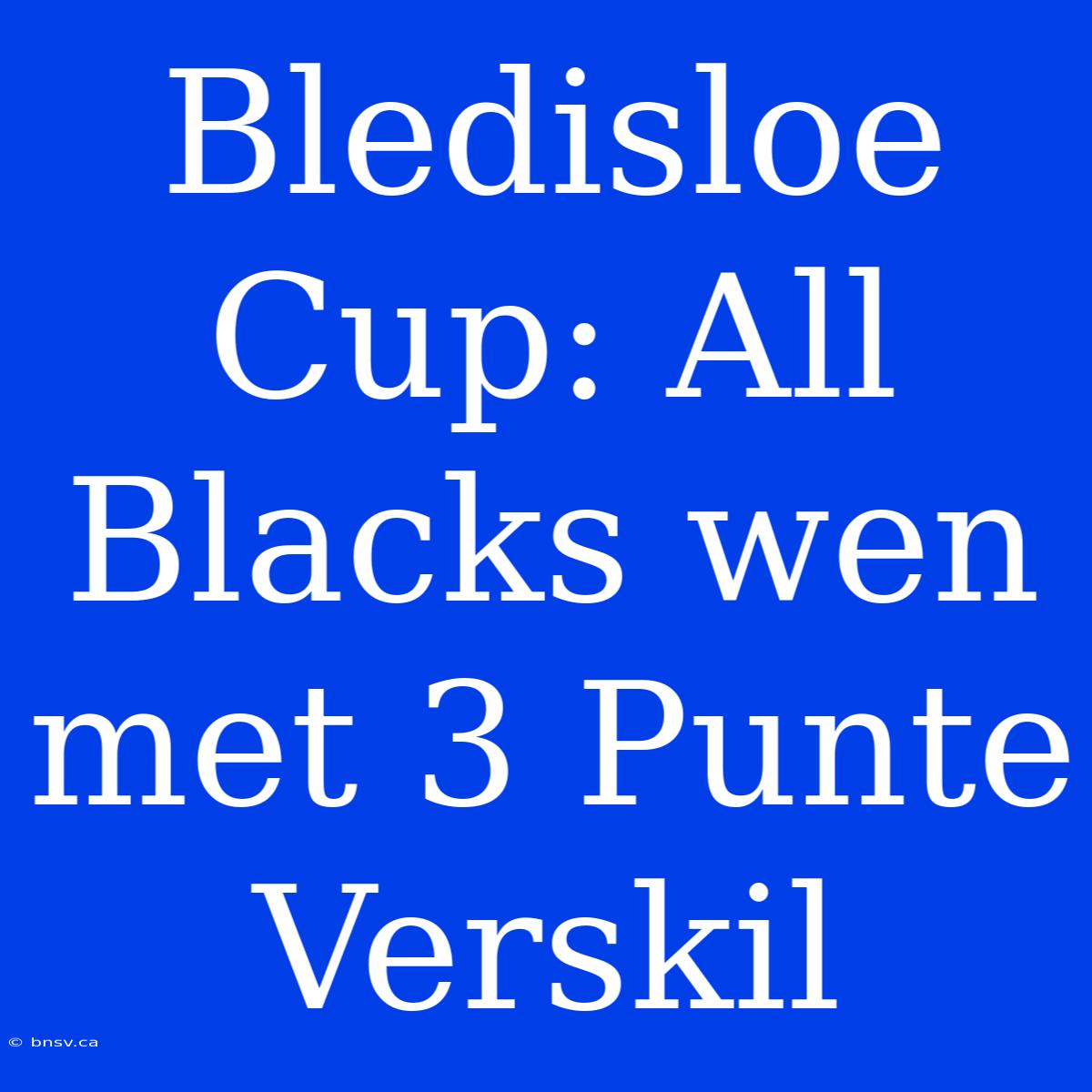 Bledisloe Cup: All Blacks Wen Met 3 Punte Verskil