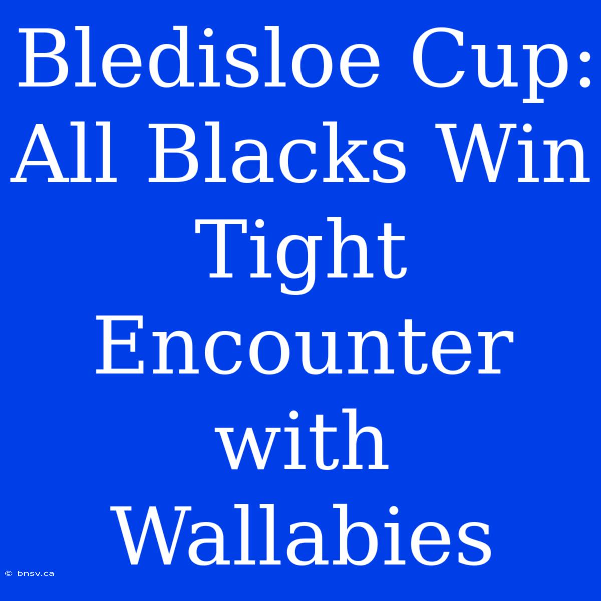 Bledisloe Cup: All Blacks Win Tight Encounter With Wallabies