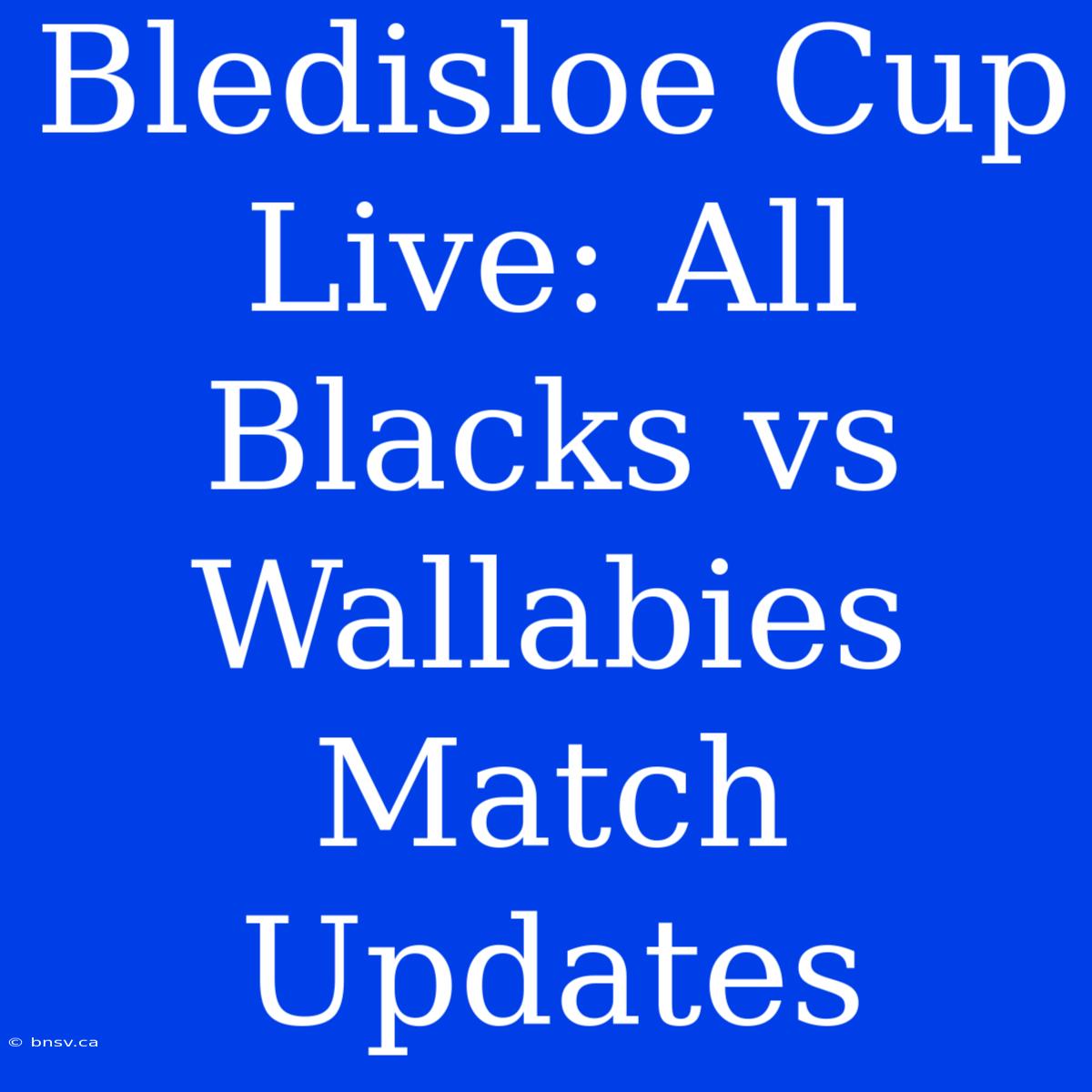 Bledisloe Cup Live: All Blacks Vs Wallabies Match Updates