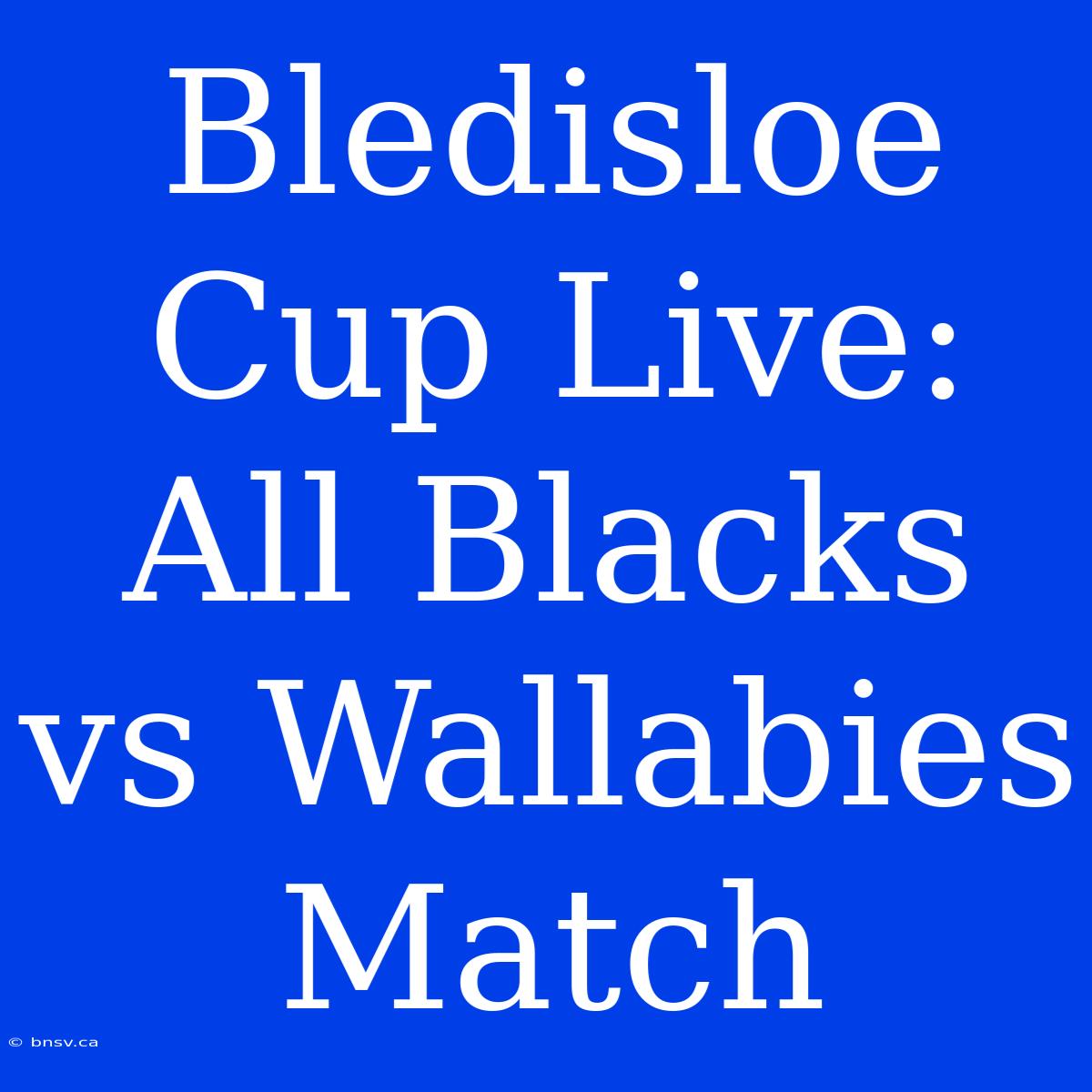 Bledisloe Cup Live: All Blacks Vs Wallabies Match