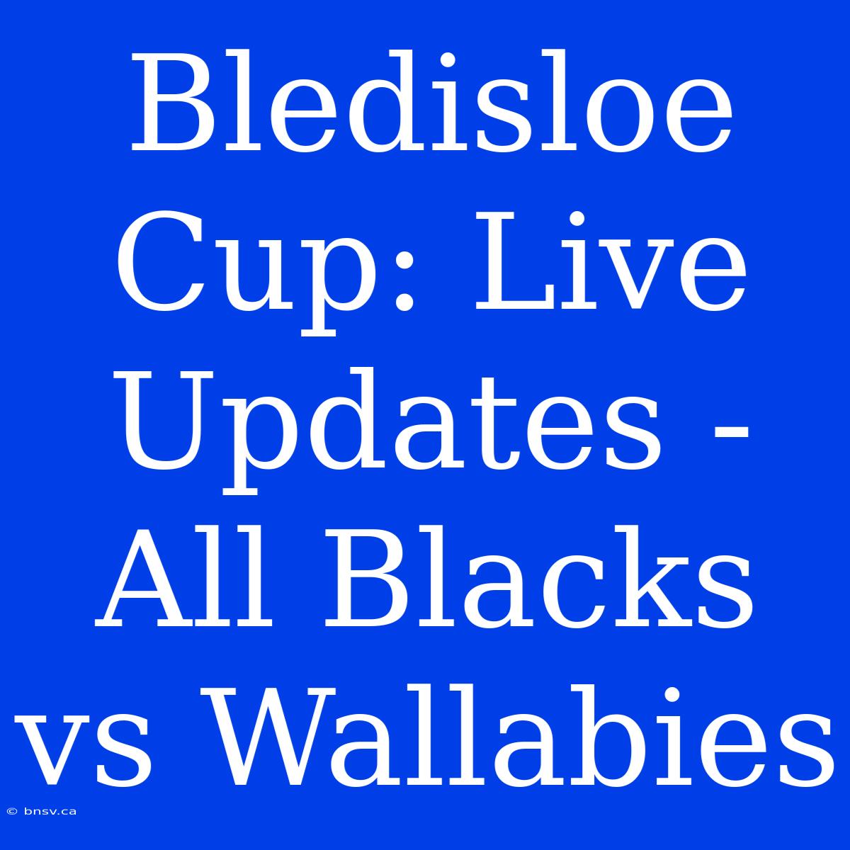 Bledisloe Cup: Live Updates - All Blacks Vs Wallabies