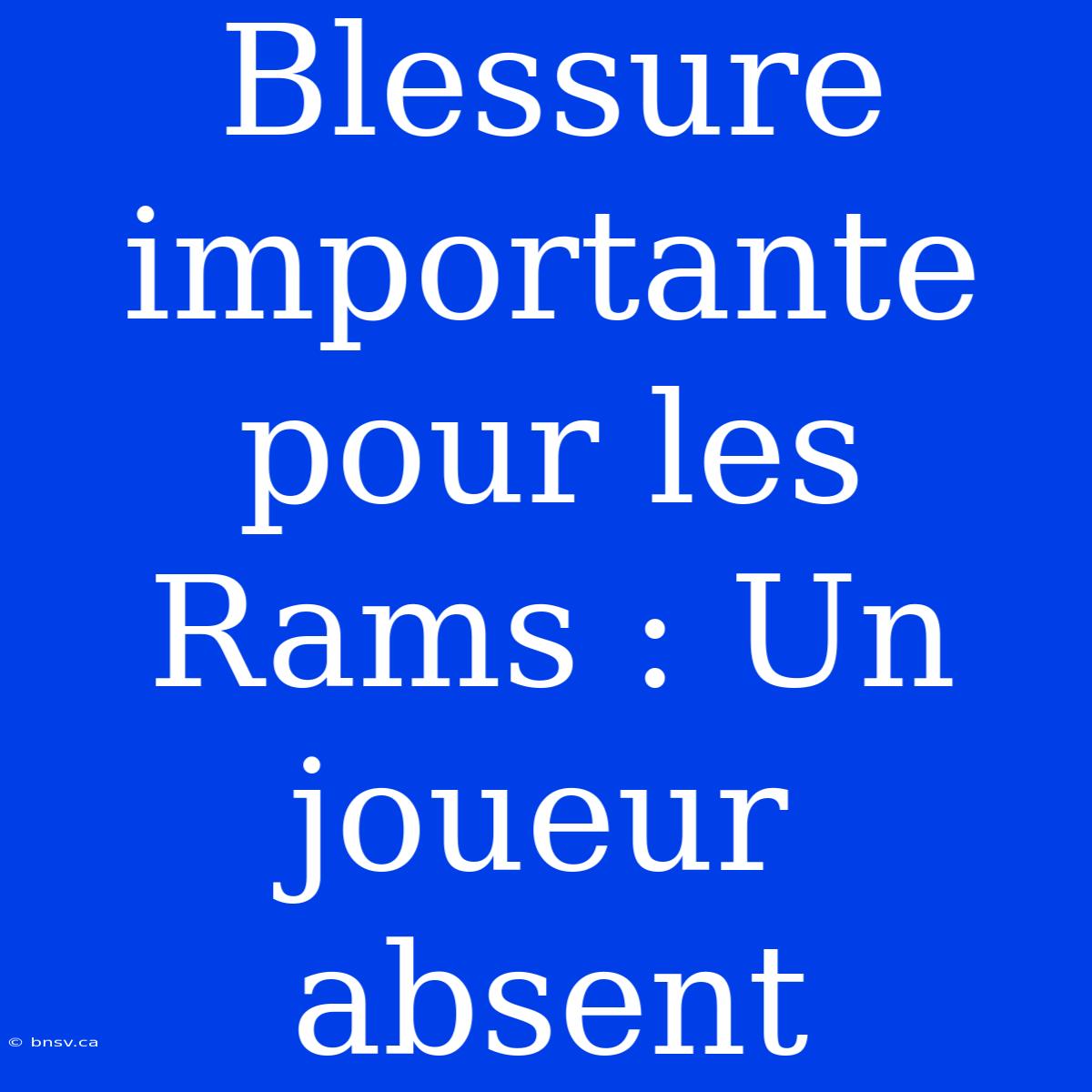 Blessure Importante Pour Les Rams : Un Joueur Absent