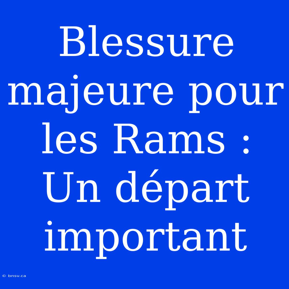 Blessure Majeure Pour Les Rams : Un Départ Important