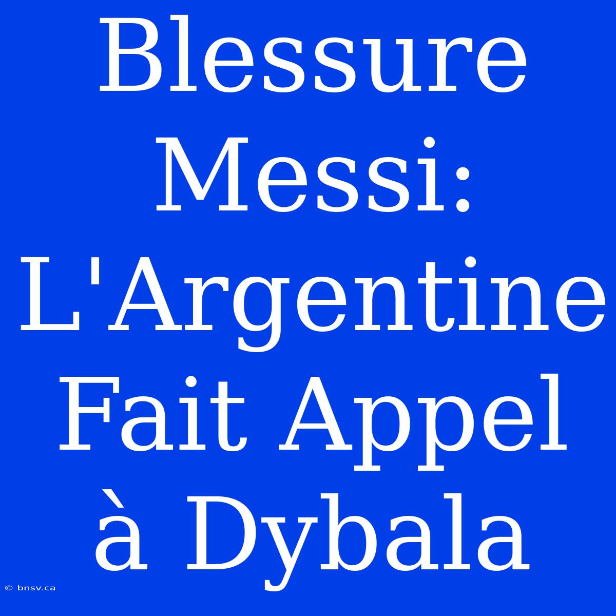 Blessure Messi: L'Argentine Fait Appel À Dybala