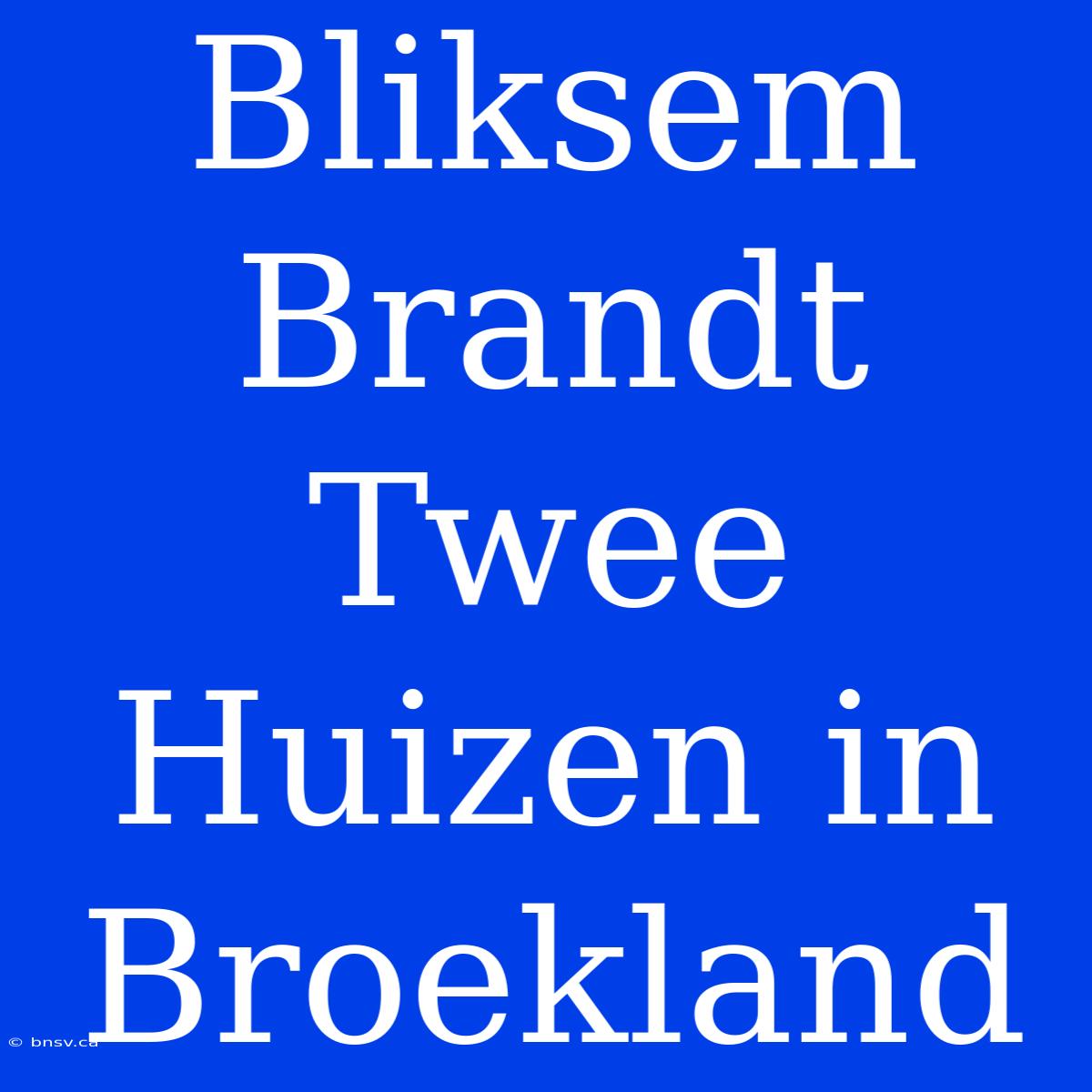 Bliksem Brandt Twee Huizen In Broekland