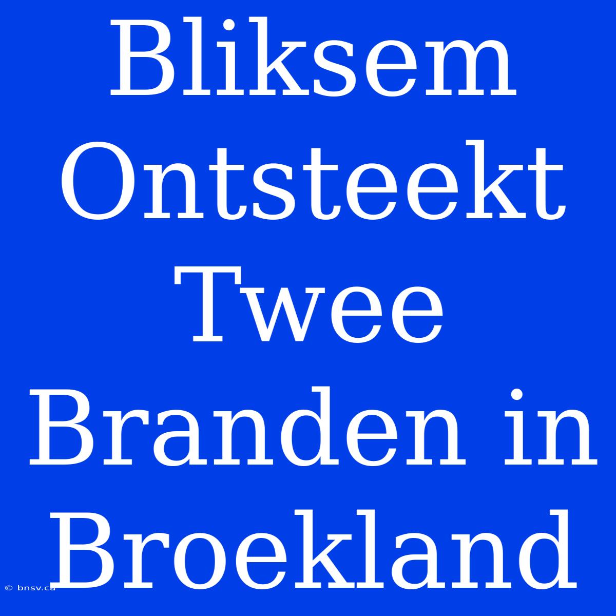 Bliksem Ontsteekt Twee Branden In Broekland