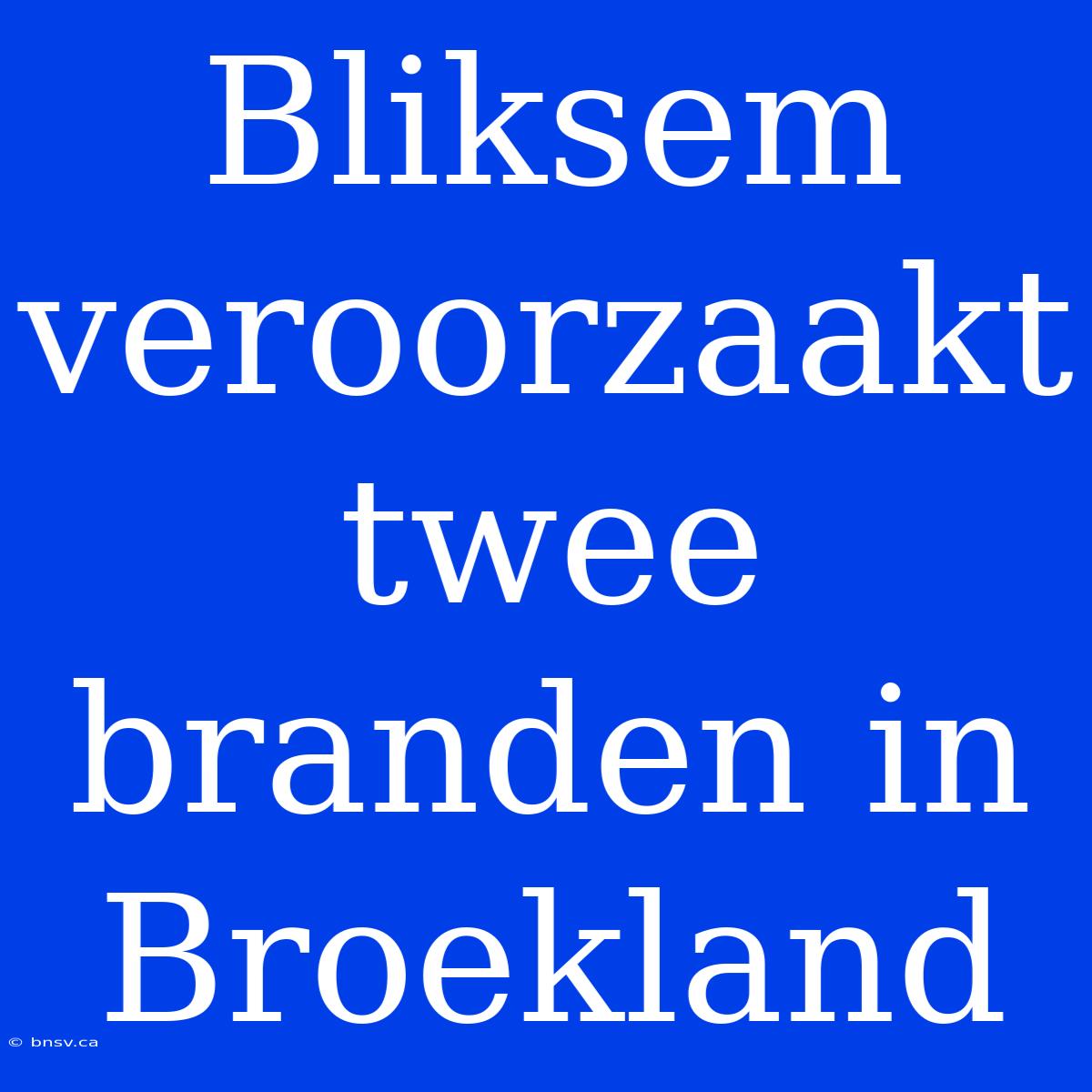 Bliksem Veroorzaakt Twee Branden In Broekland