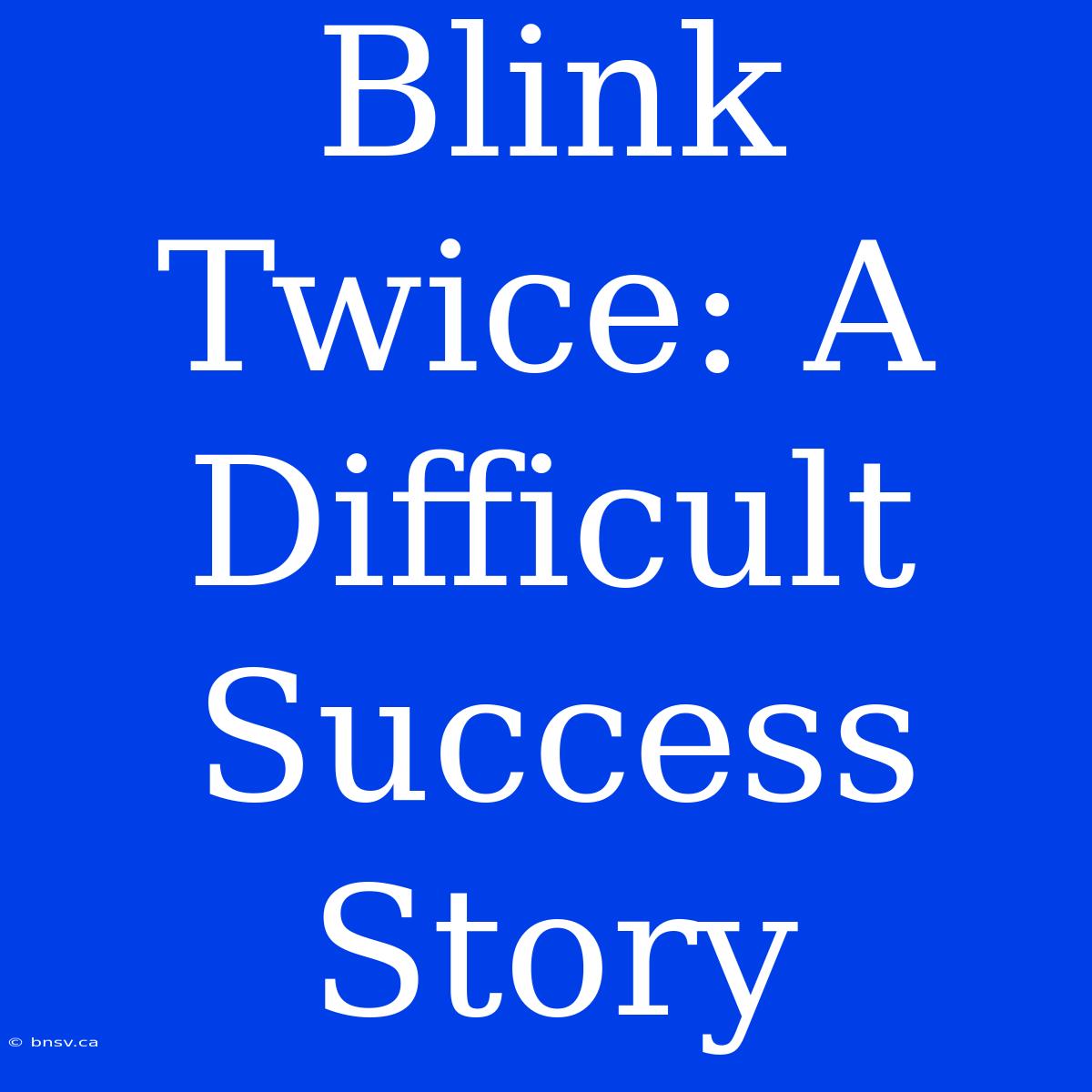 Blink Twice: A Difficult Success Story