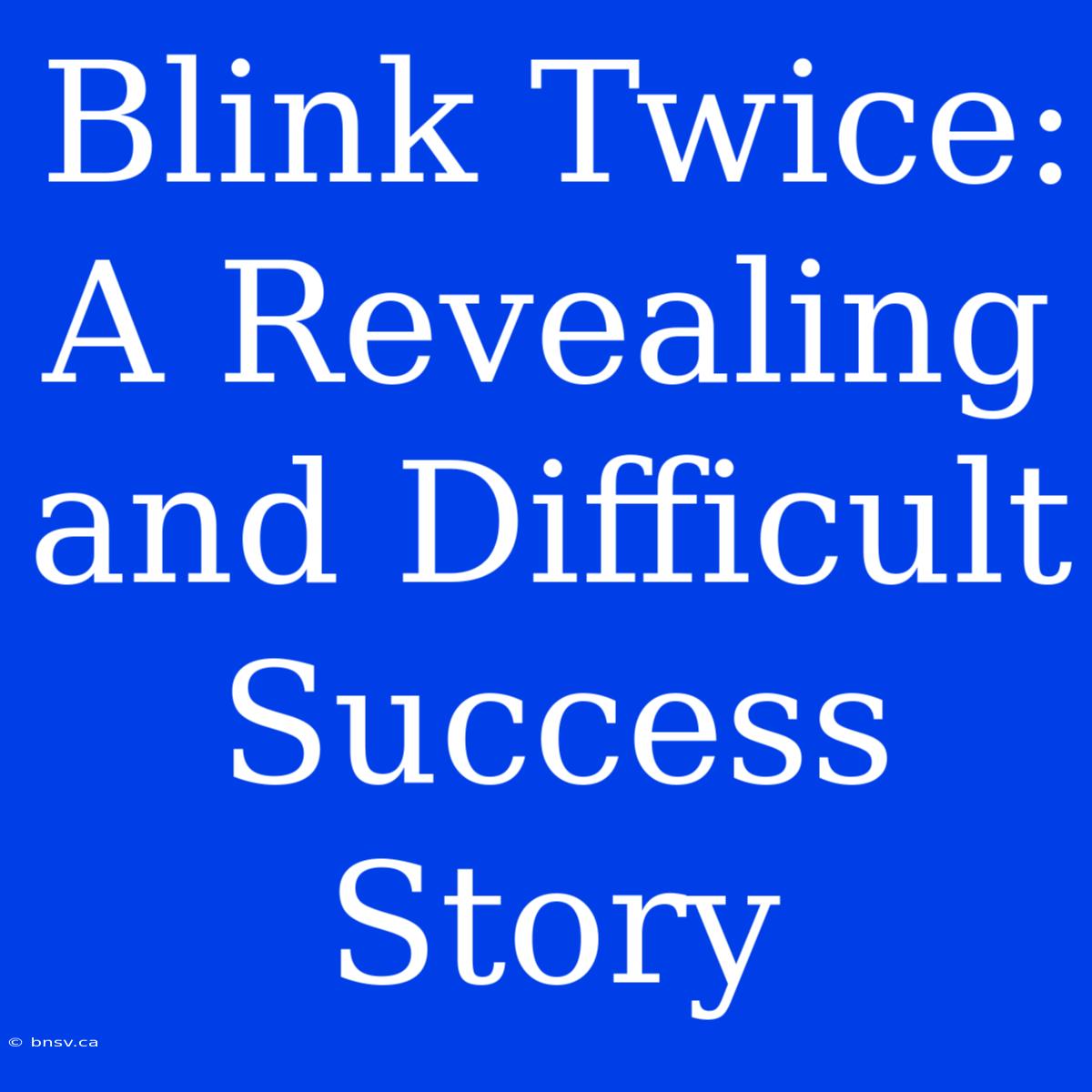 Blink Twice: A Revealing And Difficult Success Story