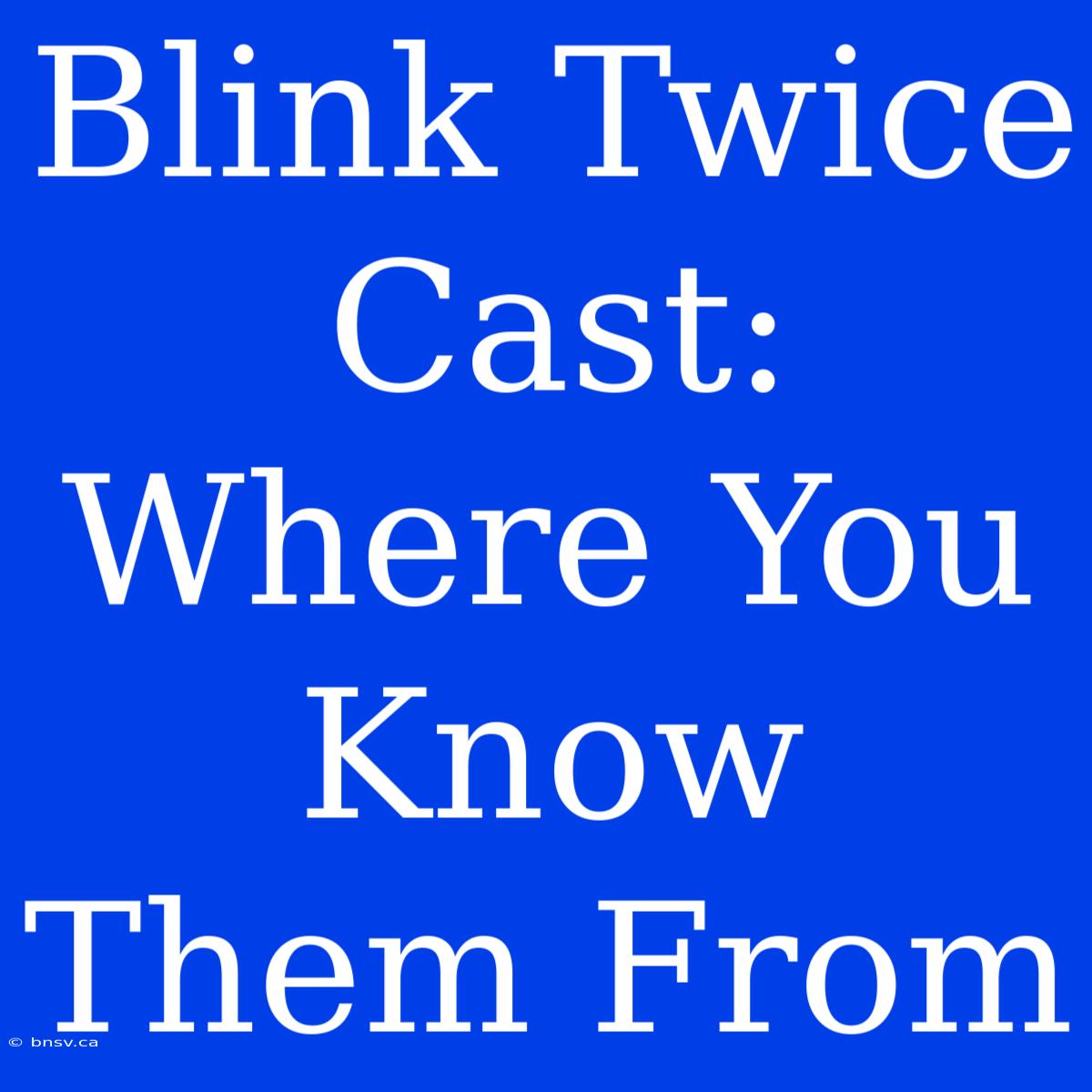 Blink Twice Cast: Where You Know Them From