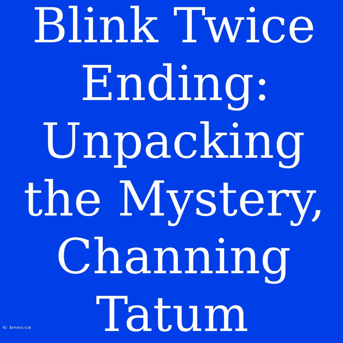 Blink Twice Ending: Unpacking The Mystery, Channing Tatum