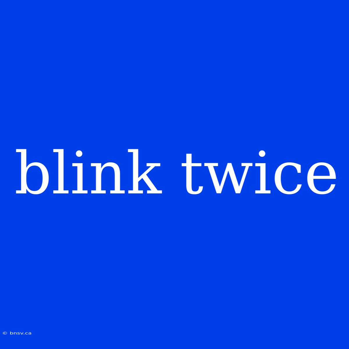 Blink Twice