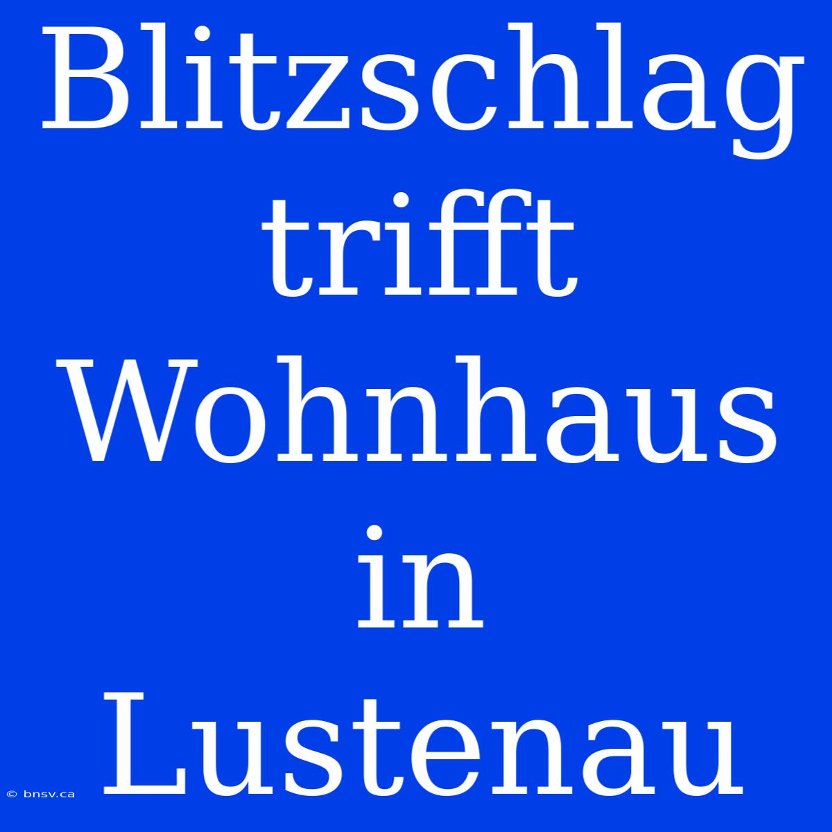 Blitzschlag Trifft Wohnhaus In Lustenau