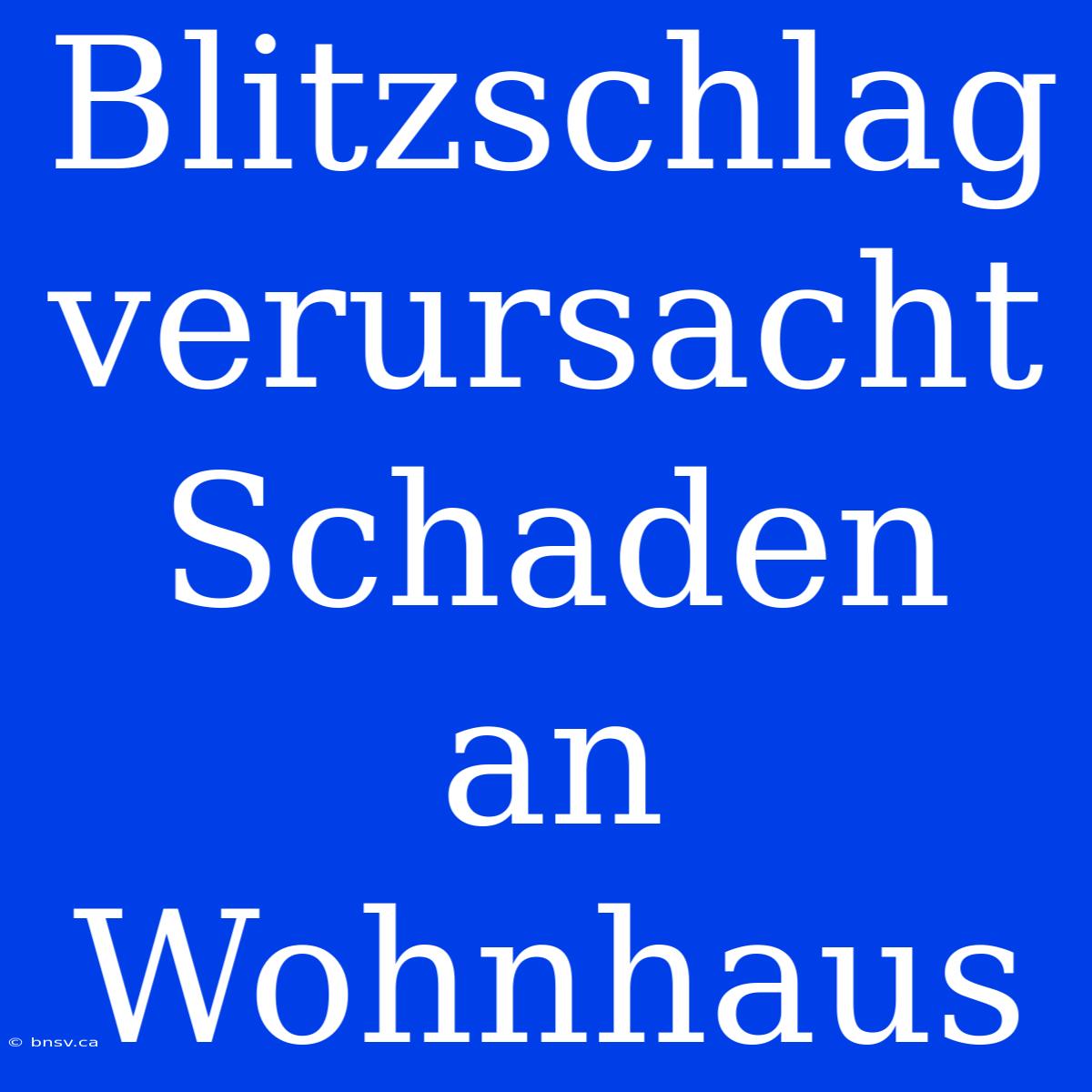 Blitzschlag Verursacht Schaden An Wohnhaus