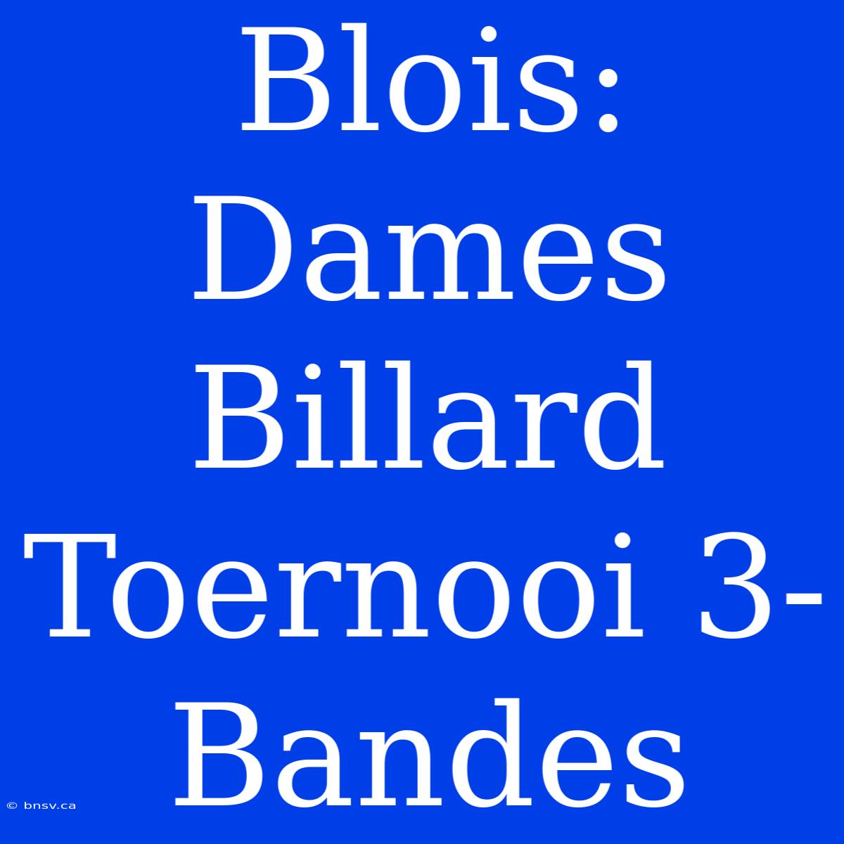 Blois: Dames Billard Toernooi 3-Bandes