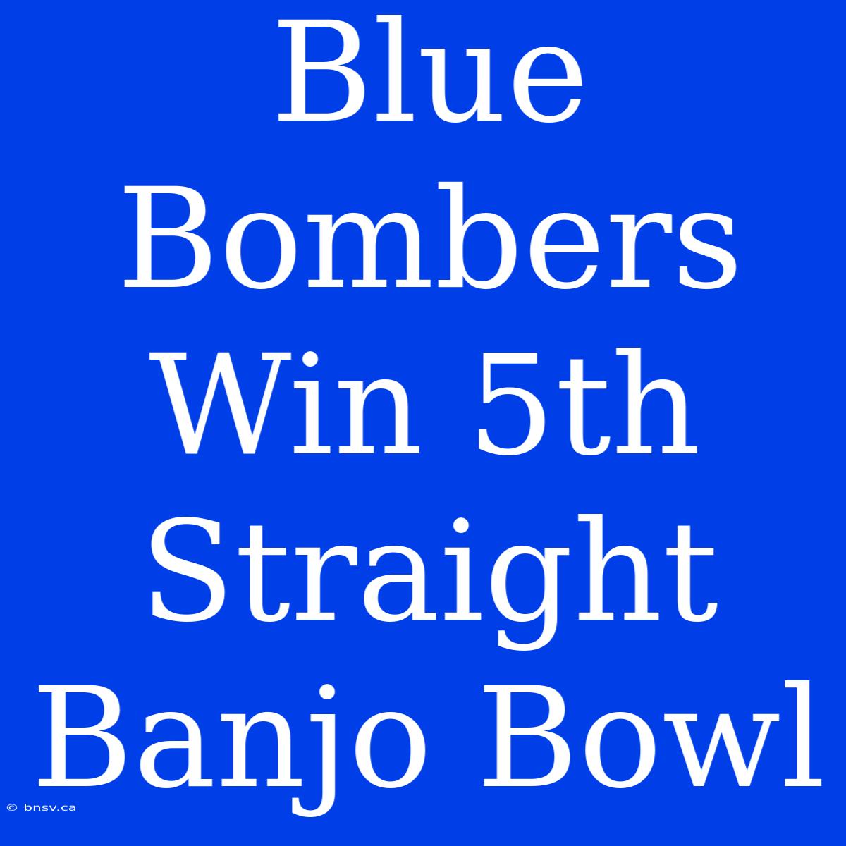 Blue Bombers Win 5th Straight Banjo Bowl