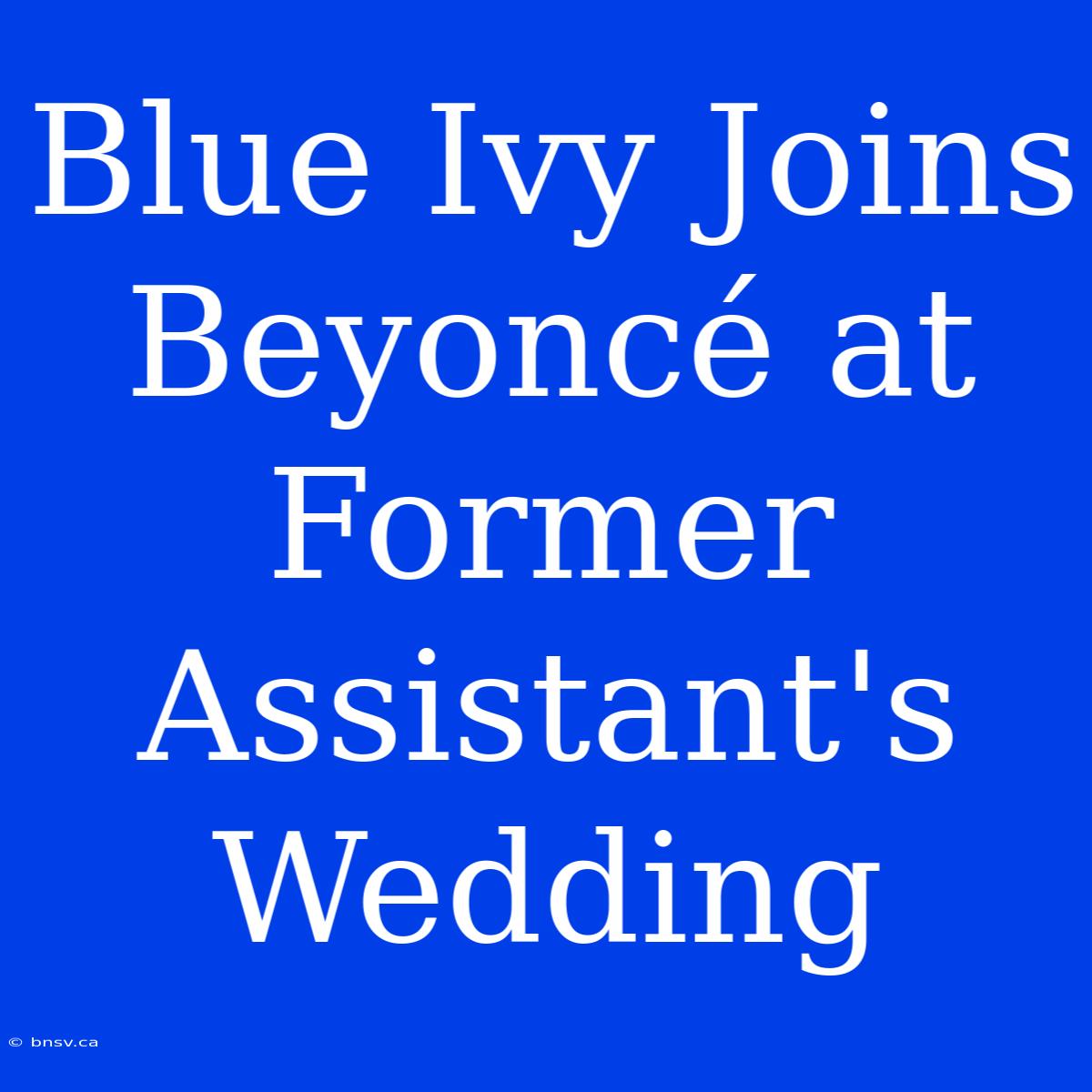 Blue Ivy Joins Beyoncé At Former Assistant's Wedding