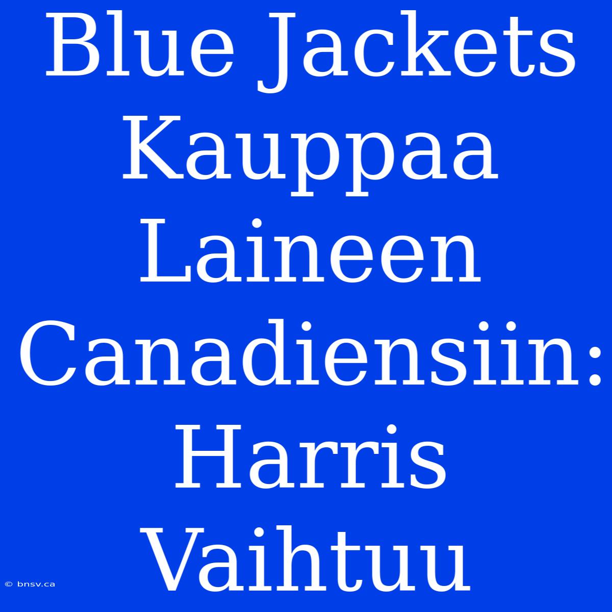 Blue Jackets Kauppaa Laineen Canadiensiin: Harris Vaihtuu