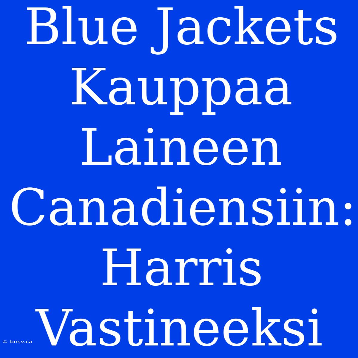 Blue Jackets Kauppaa Laineen Canadiensiin: Harris Vastineeksi