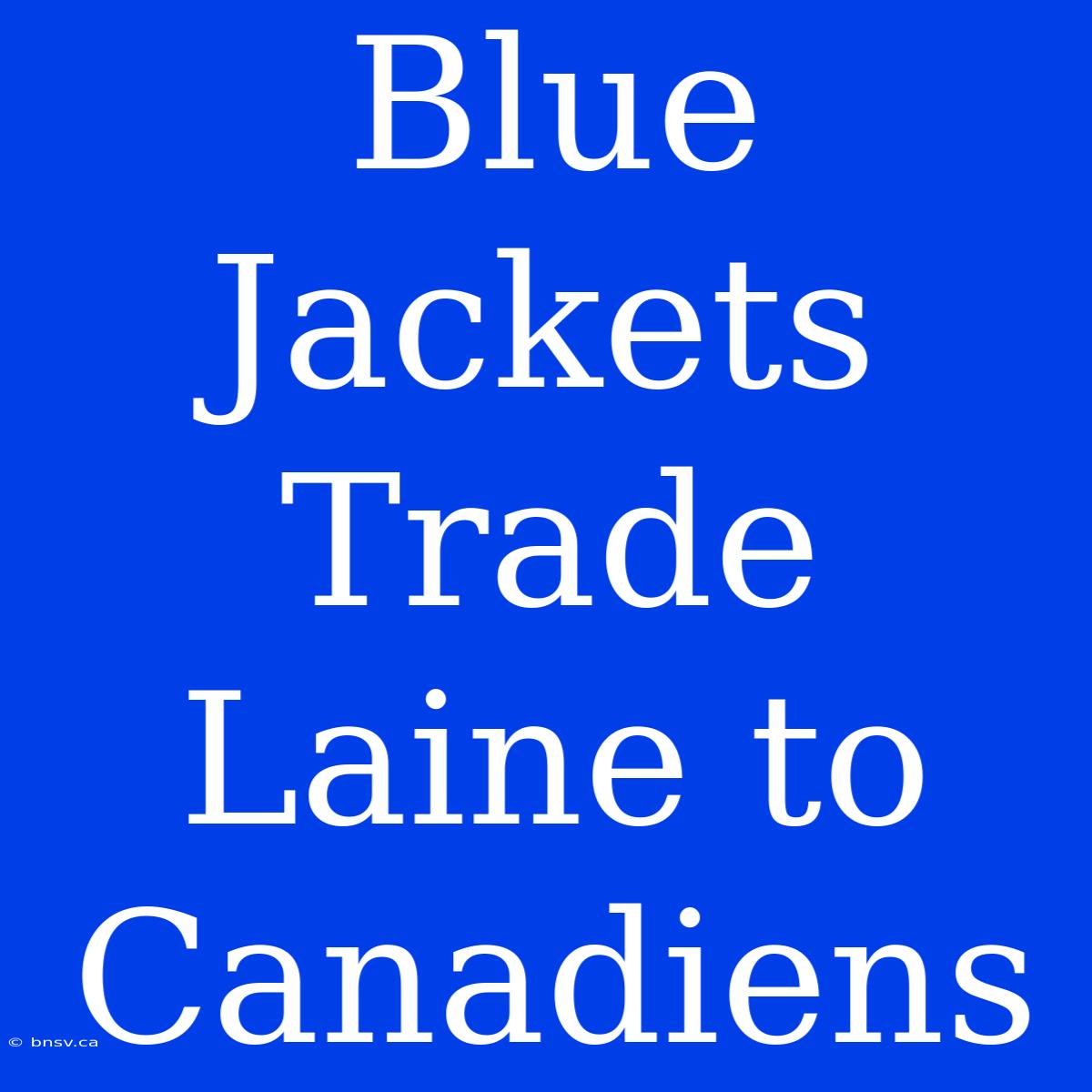 Blue Jackets Trade Laine To Canadiens