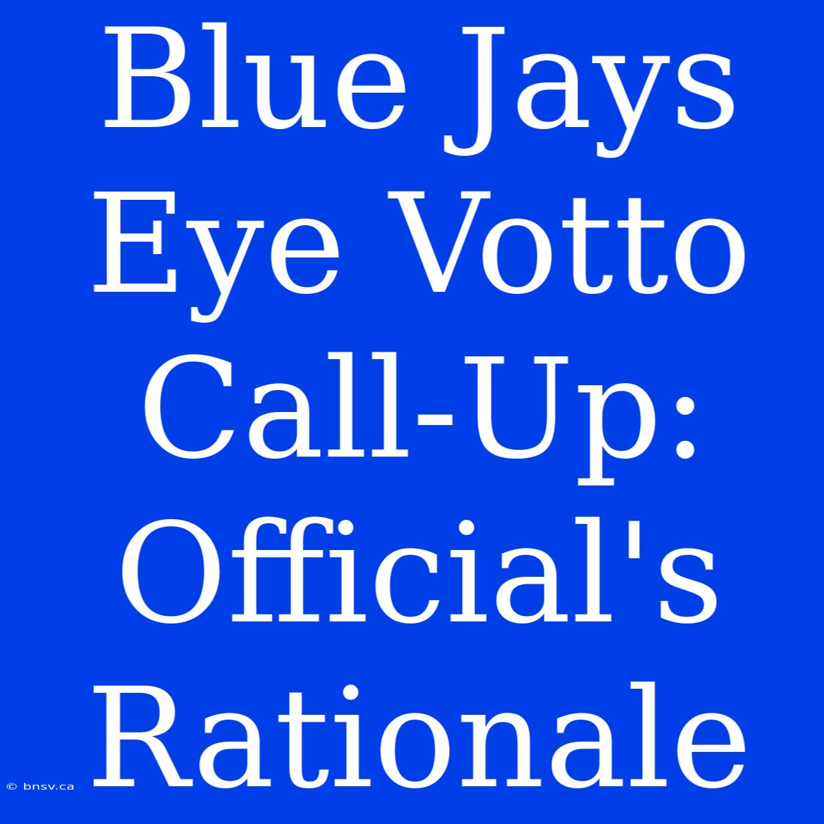 Blue Jays Eye Votto Call-Up: Official's Rationale