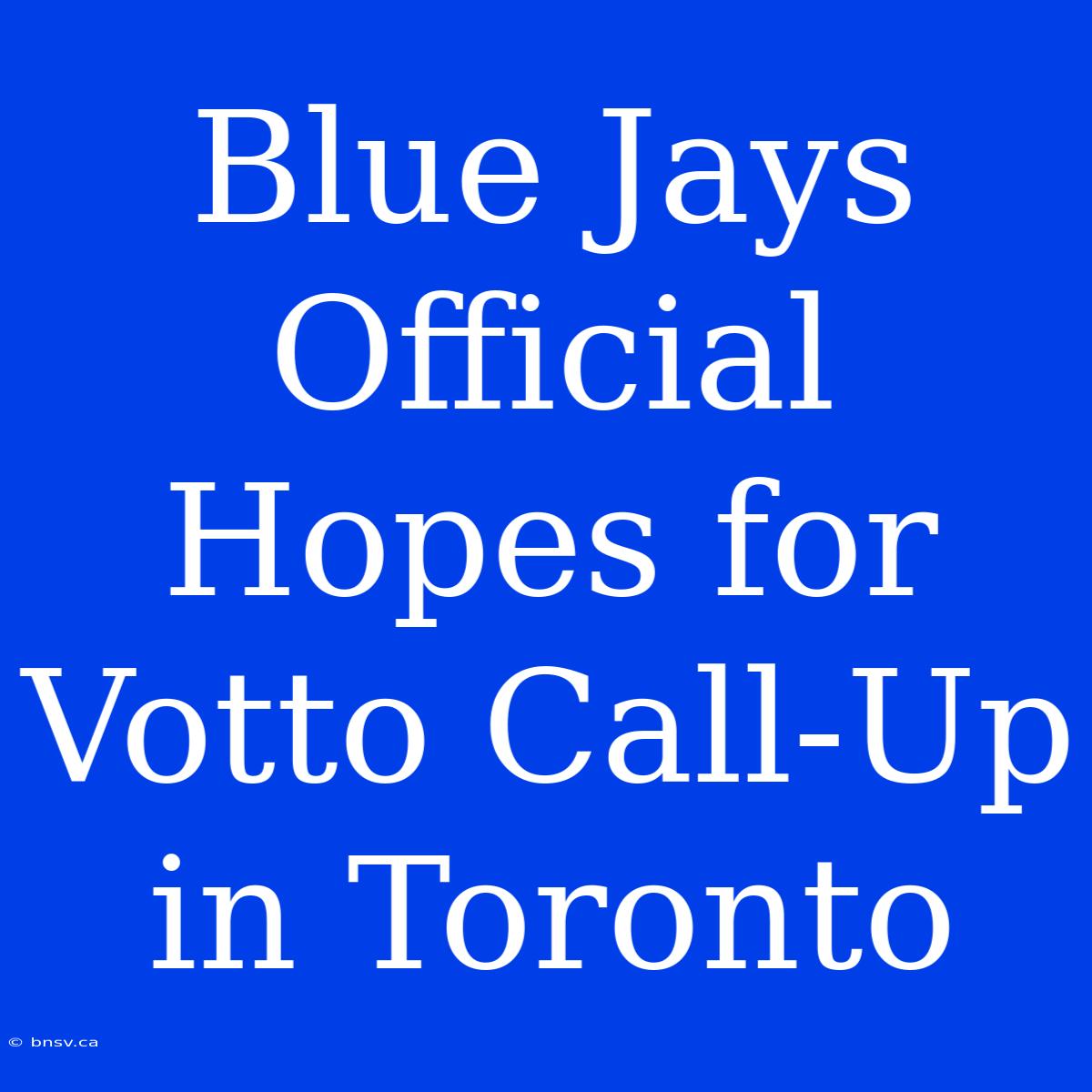 Blue Jays Official Hopes For Votto Call-Up In Toronto