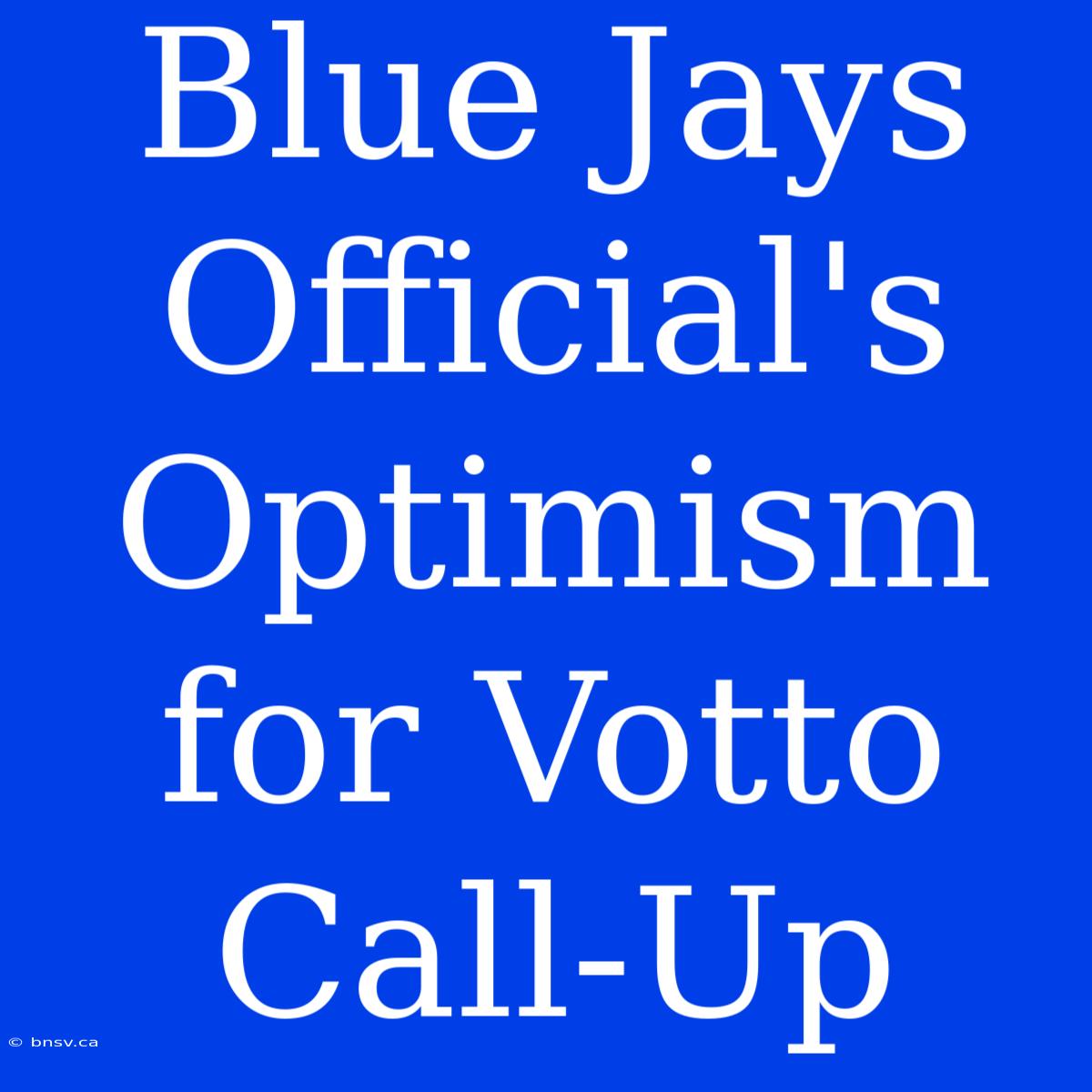 Blue Jays Official's Optimism For Votto Call-Up