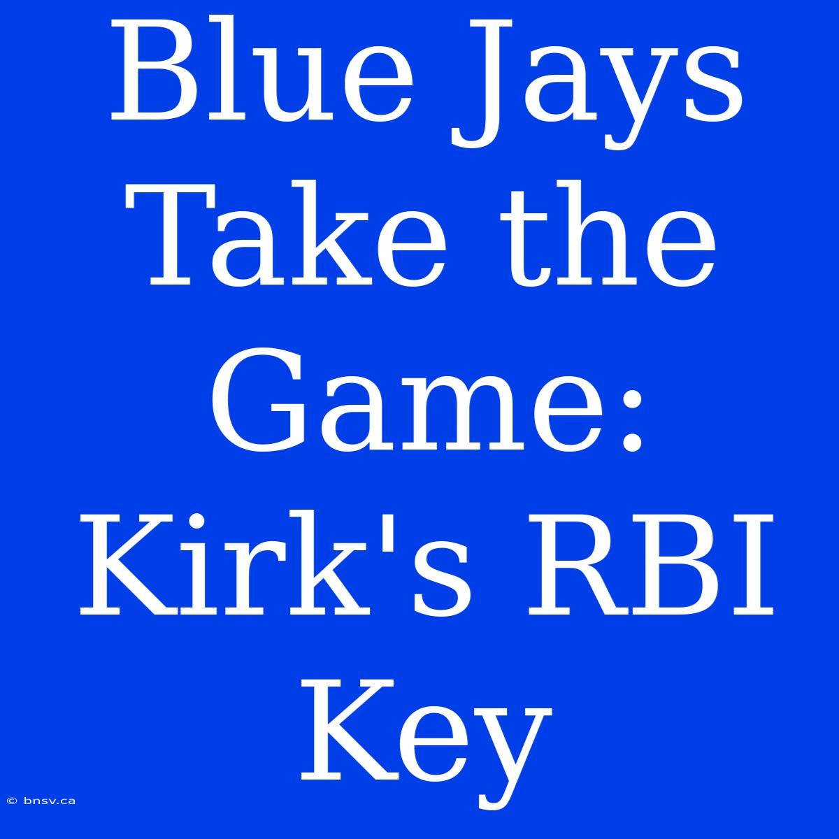 Blue Jays Take The Game: Kirk's RBI Key