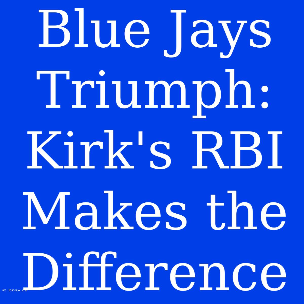 Blue Jays Triumph: Kirk's RBI Makes The Difference