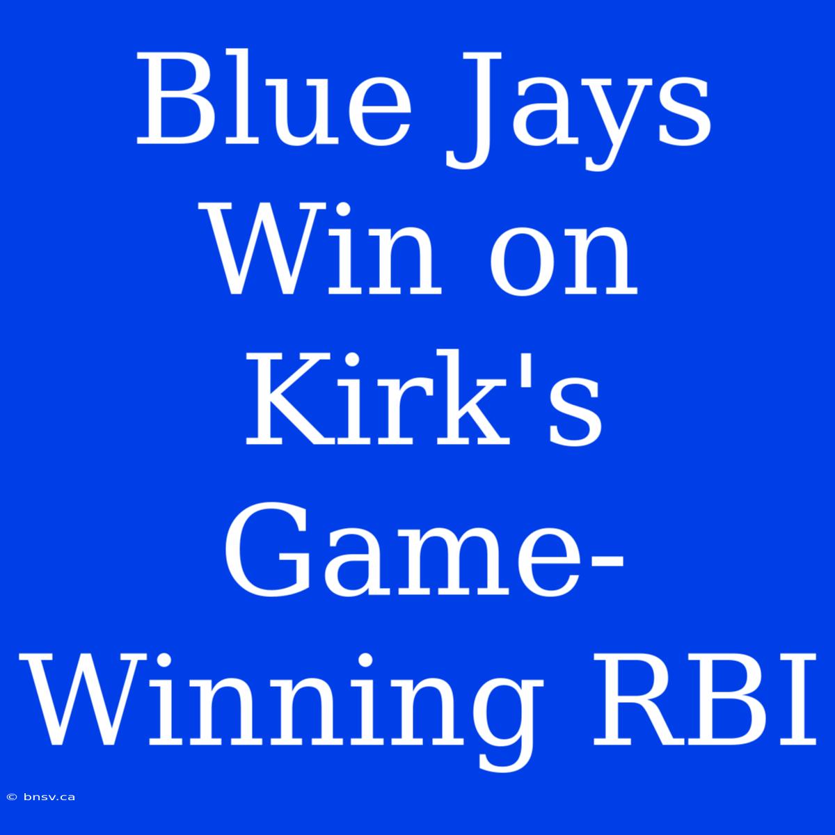 Blue Jays Win On Kirk's Game-Winning RBI