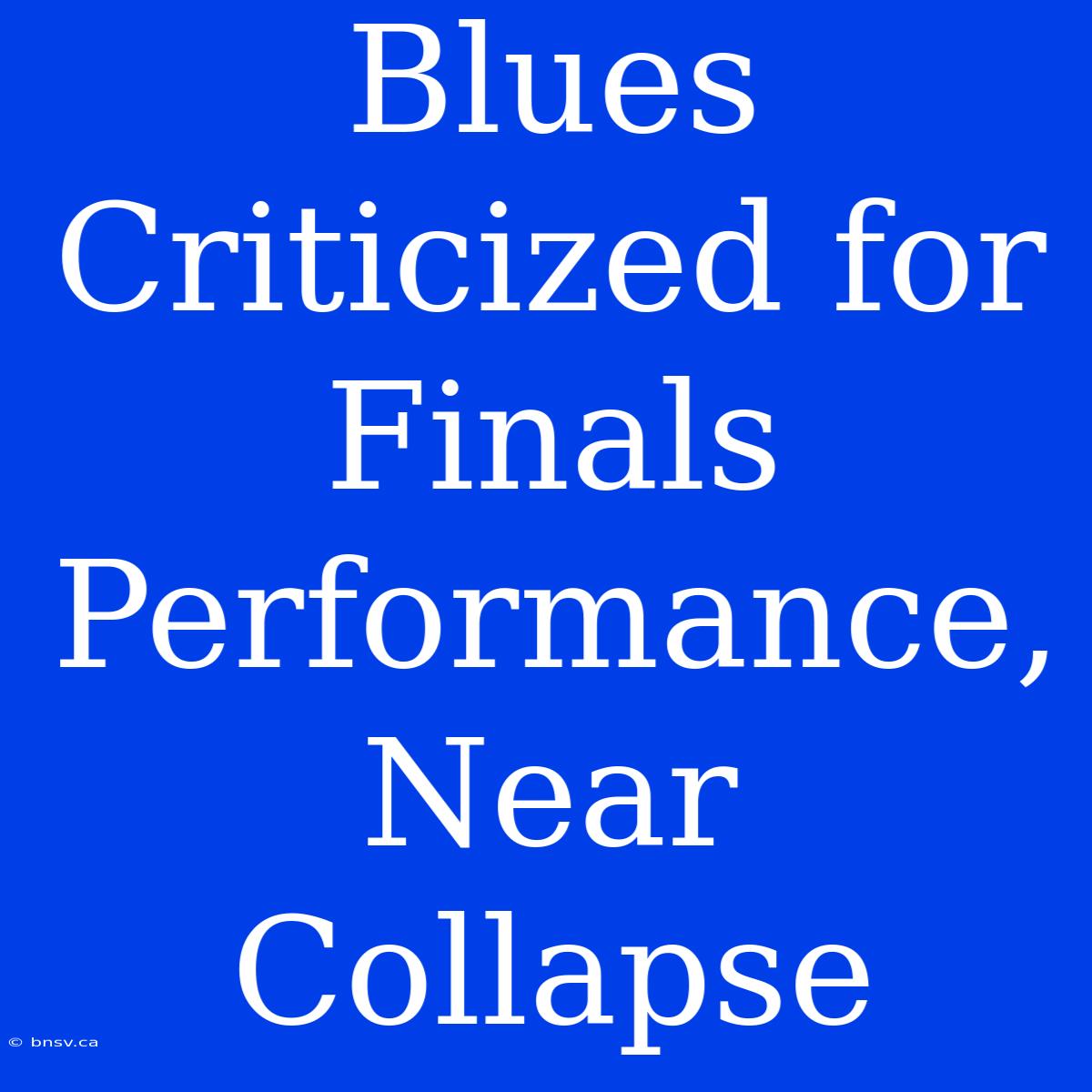 Blues Criticized For Finals Performance, Near Collapse