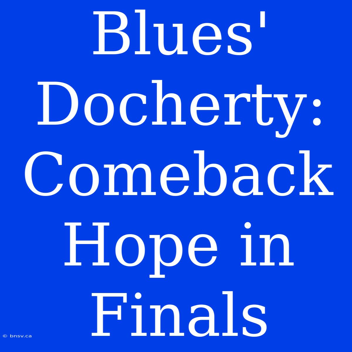 Blues' Docherty: Comeback Hope In Finals