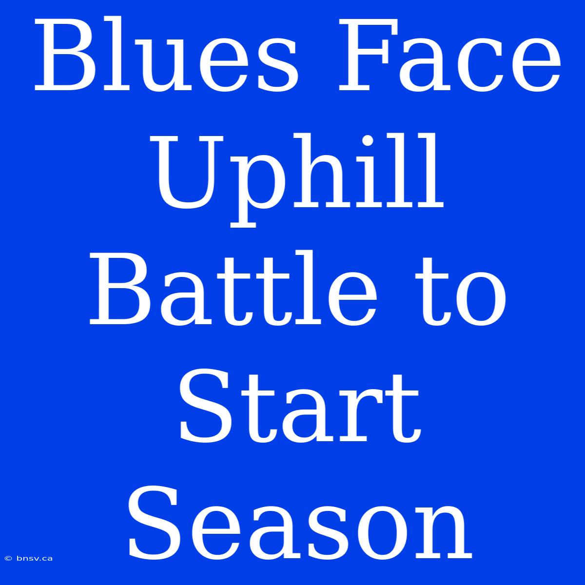 Blues Face Uphill Battle To Start Season