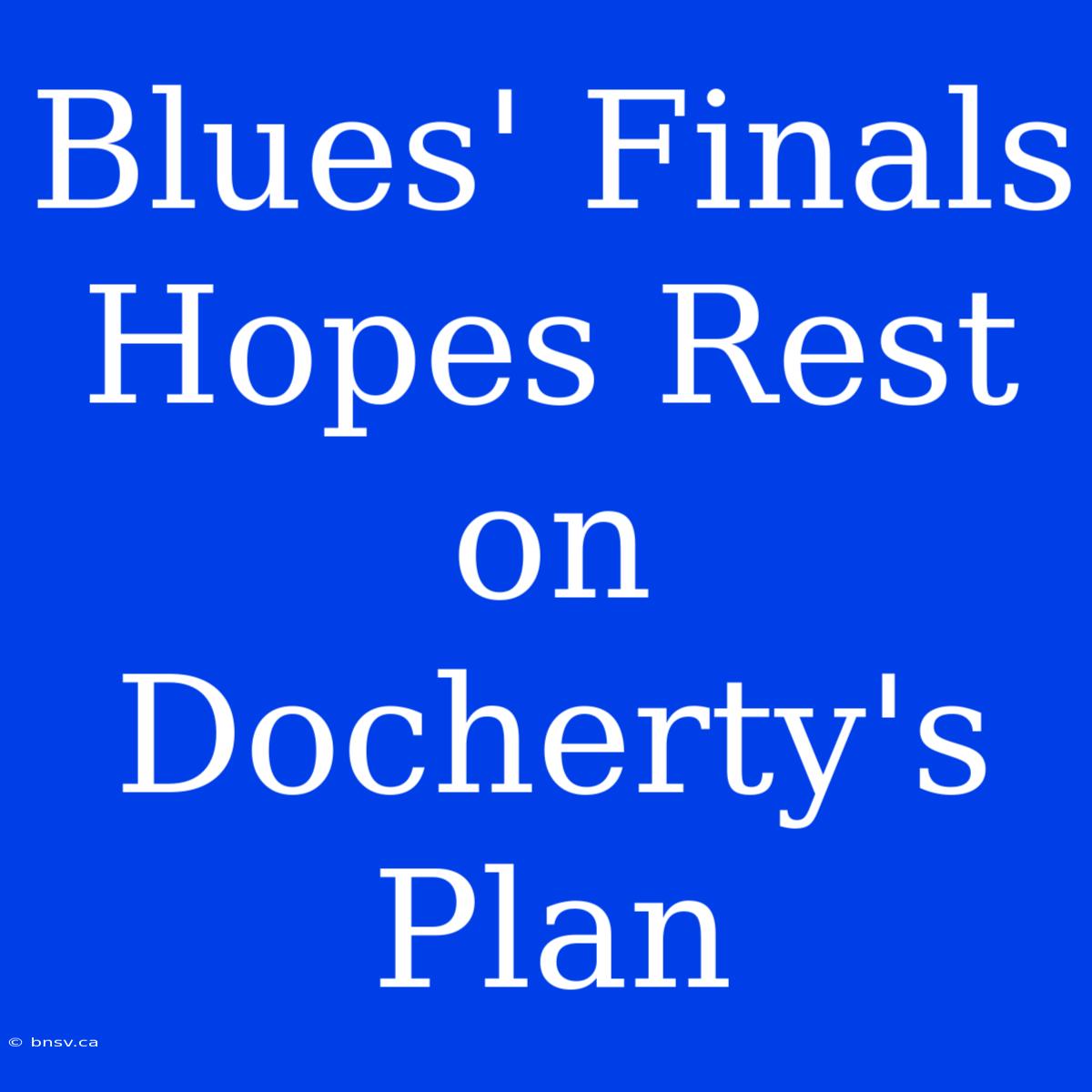 Blues' Finals Hopes Rest On Docherty's Plan