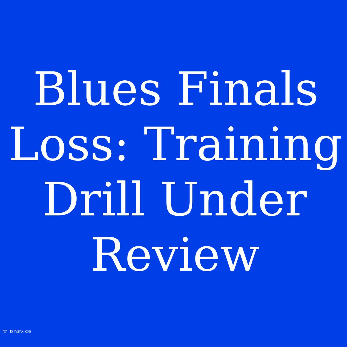 Blues Finals Loss: Training Drill Under Review