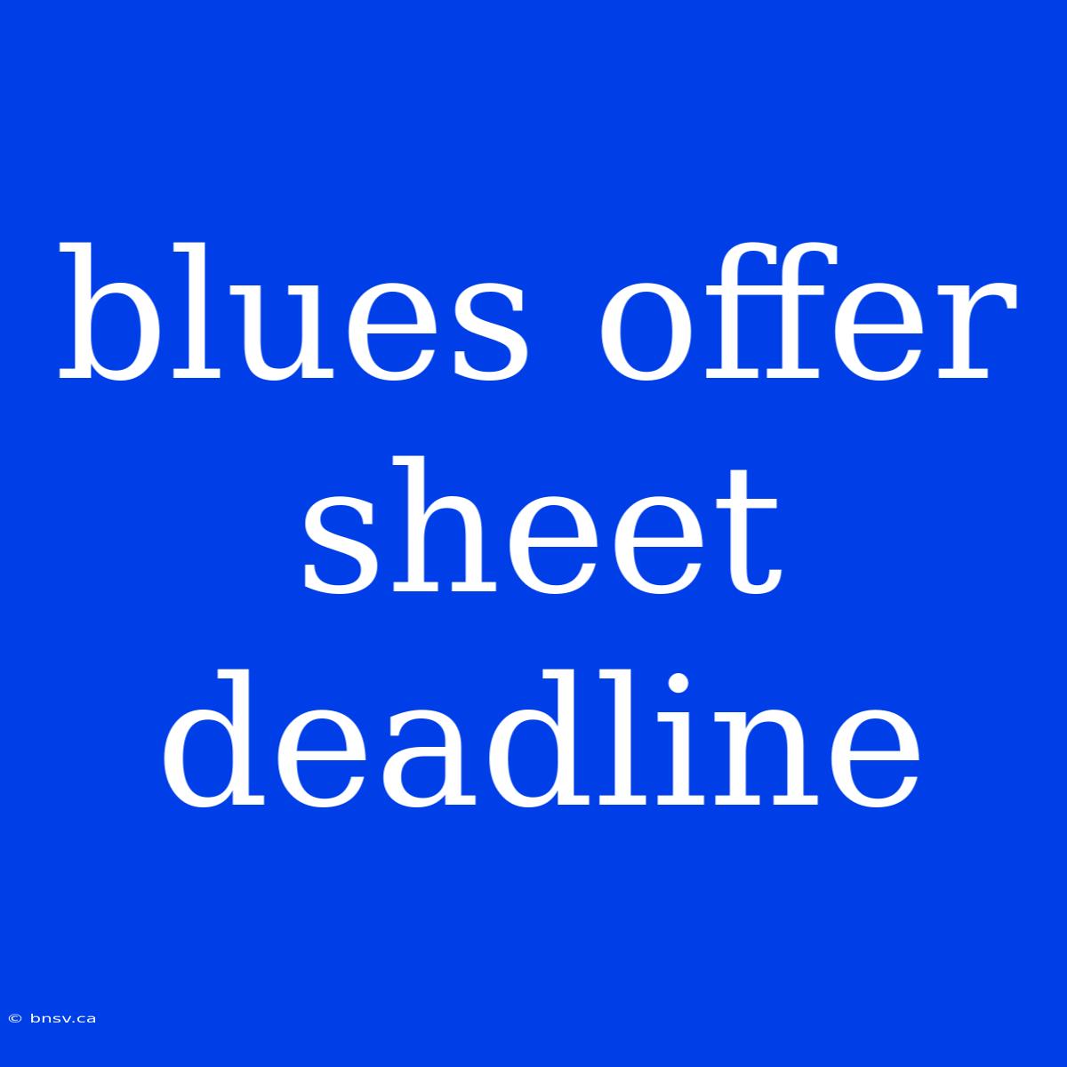 Blues Offer Sheet Deadline